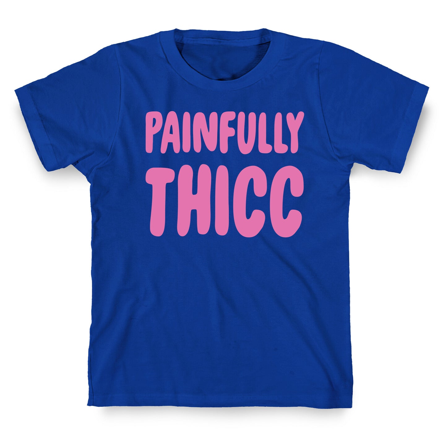 Painfully Thicc T-Shirt