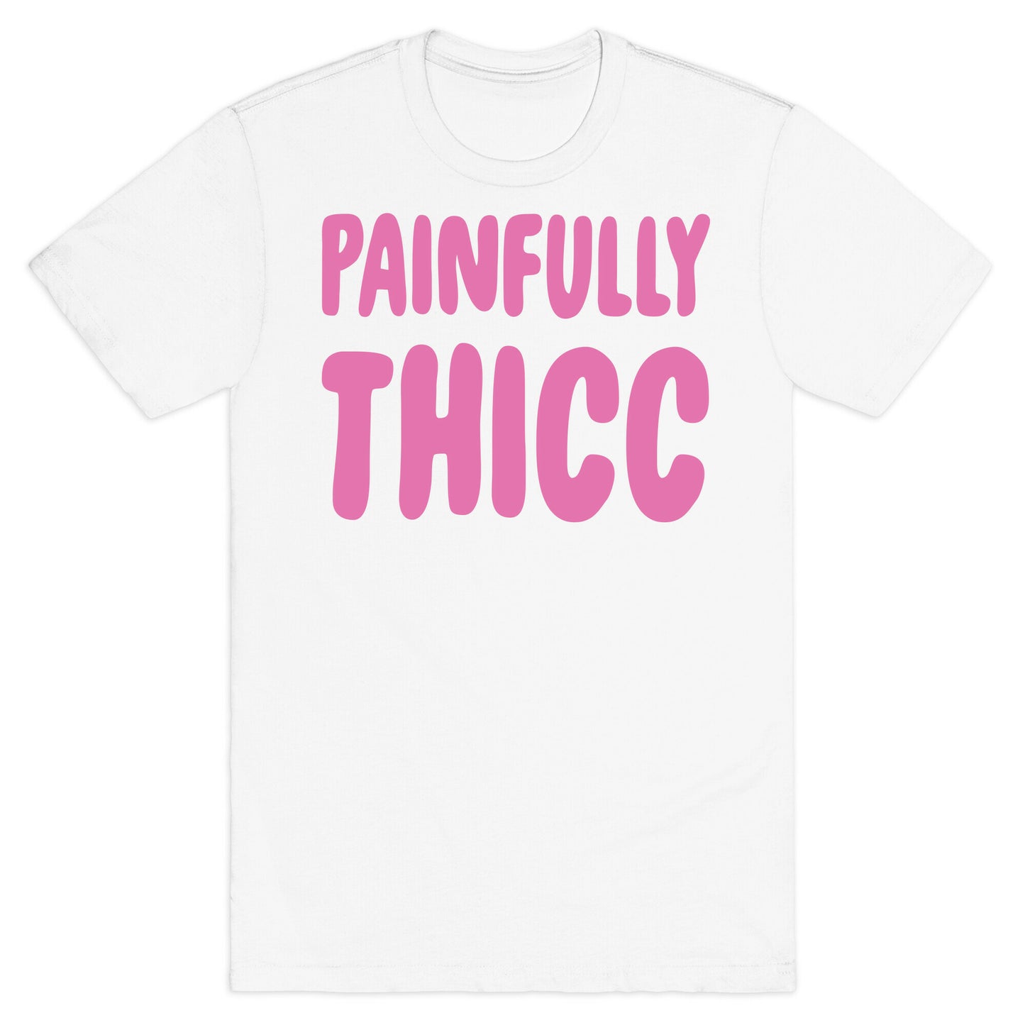 Painfully Thicc T-Shirt