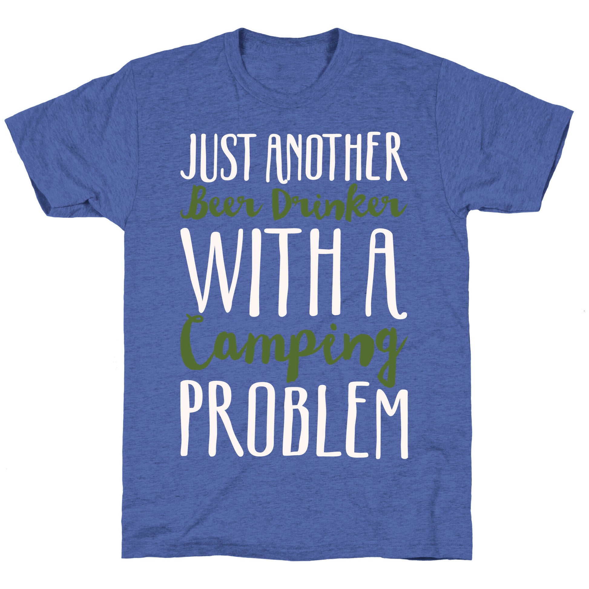 Just Another Beer Drinker With A Camping Problem White Print Unisex Triblend Tee