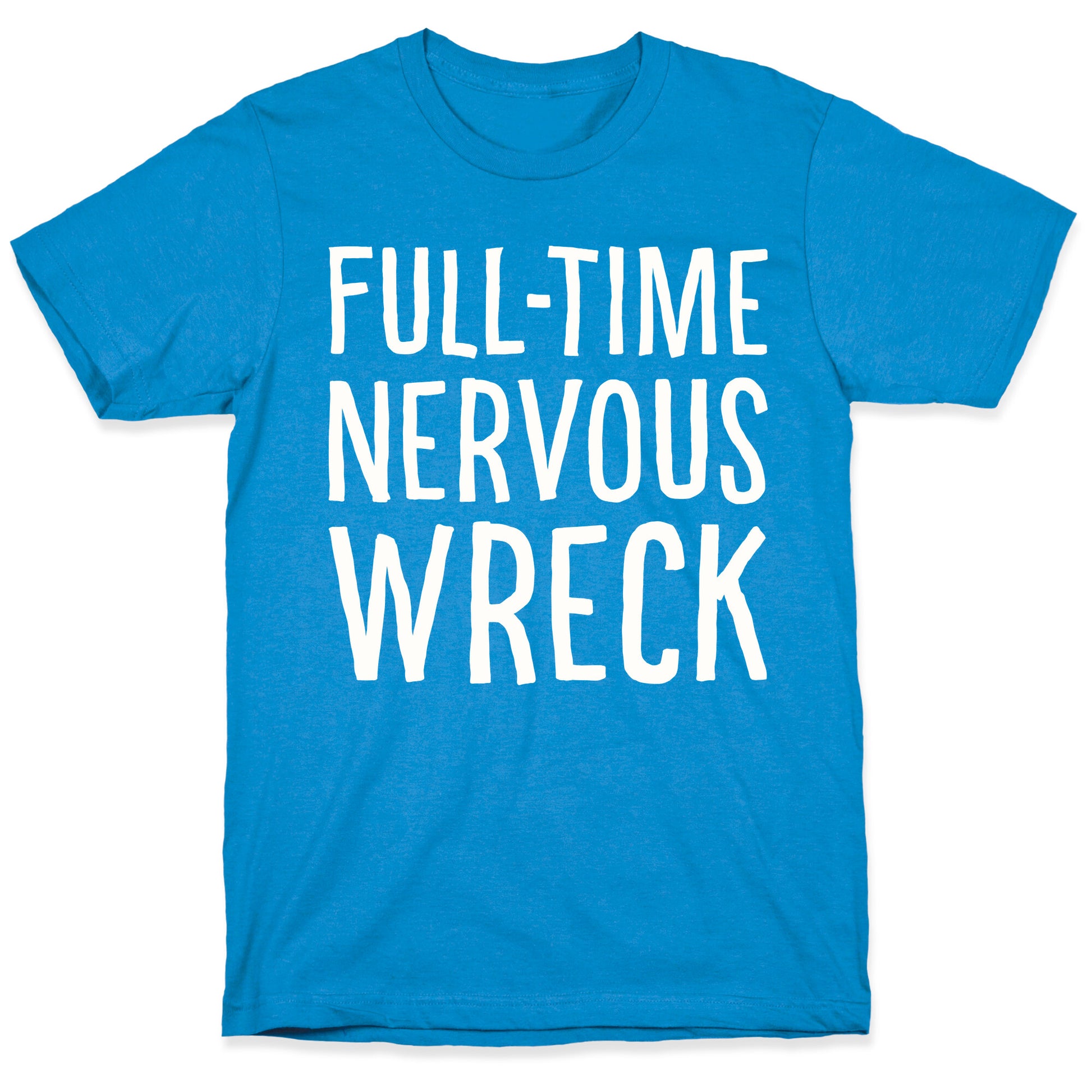 Fulltime Nervous Wreck T-Shirt
