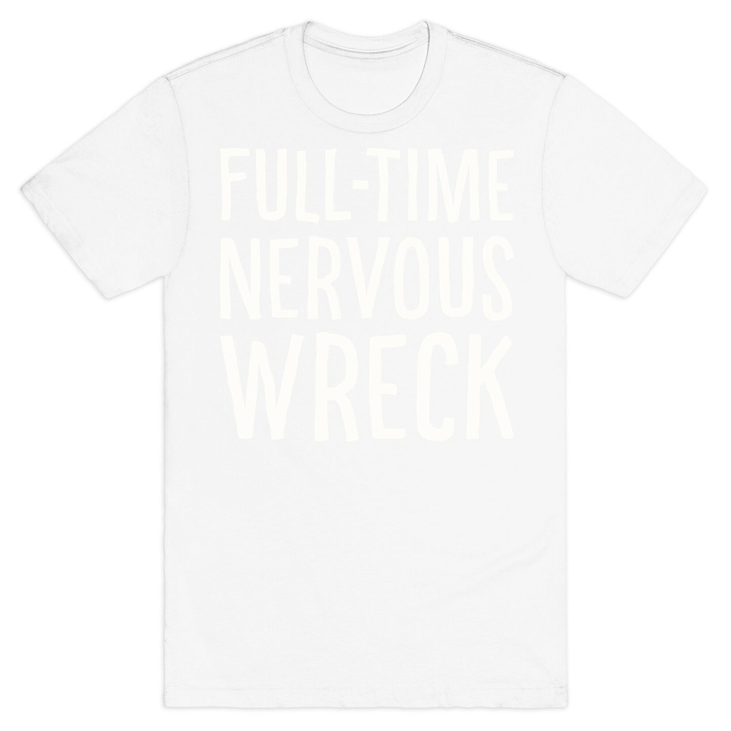 Fulltime Nervous Wreck T-Shirt