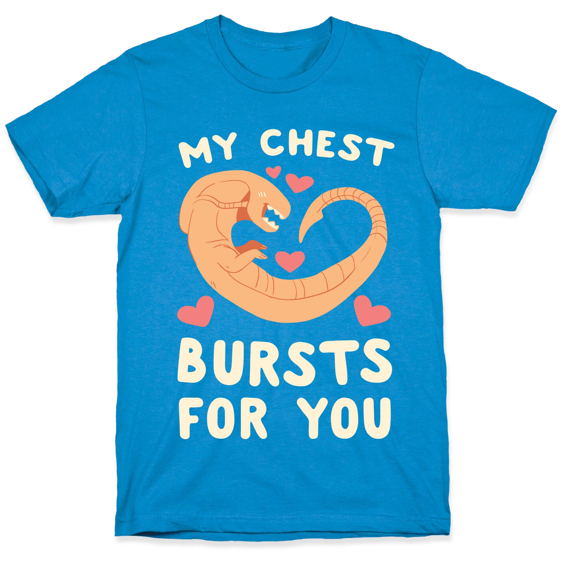 My Chest Bursts for You - Chestburster T-Shirt
