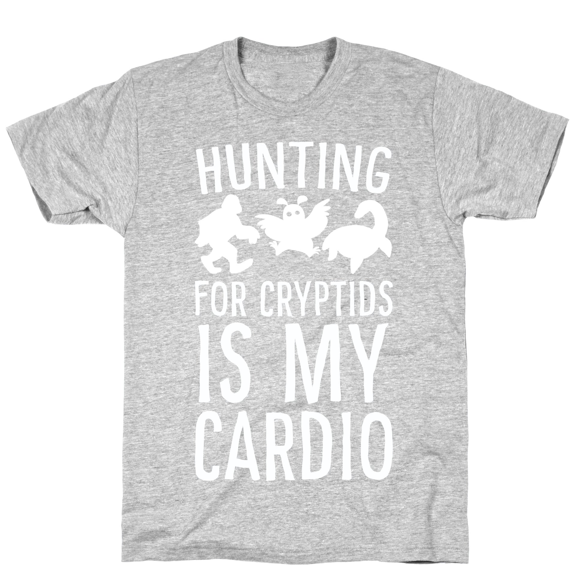 Hunting for Cryptids is my Cardio T-Shirt