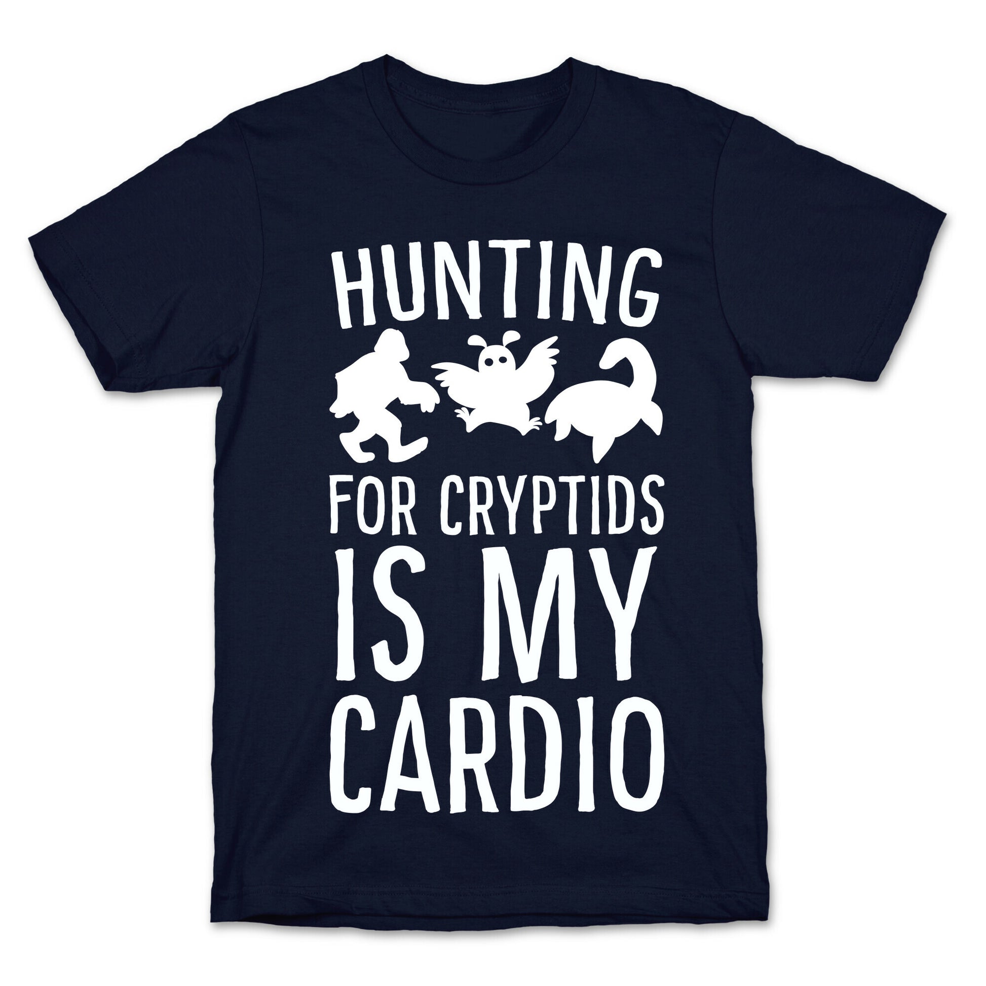 Hunting for Cryptids is my Cardio T-Shirt