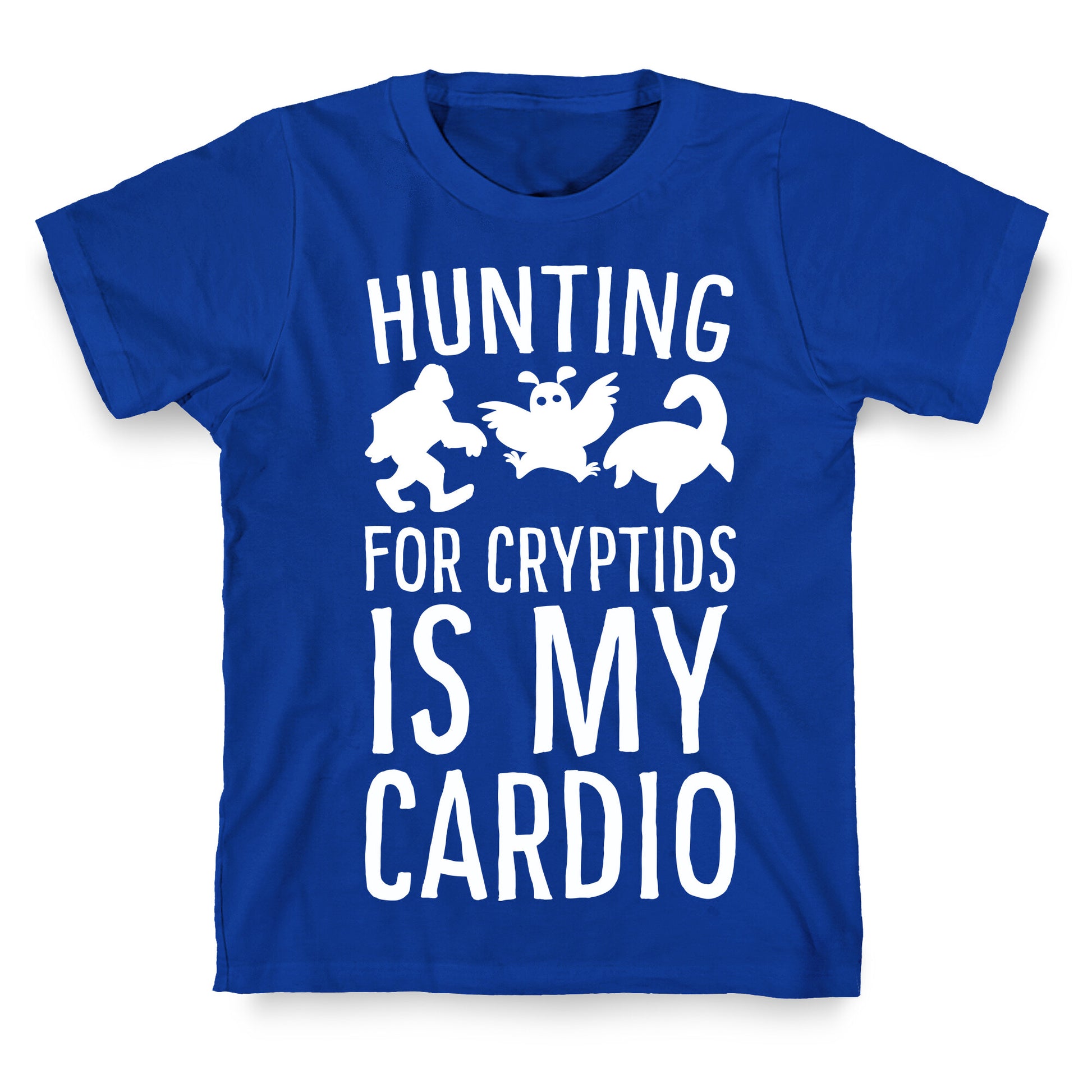 Hunting for Cryptids is my Cardio T-Shirt