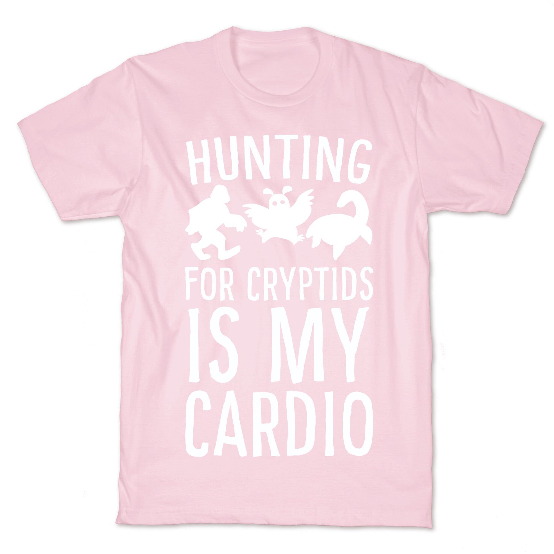 Hunting for Cryptids is my Cardio T-Shirt