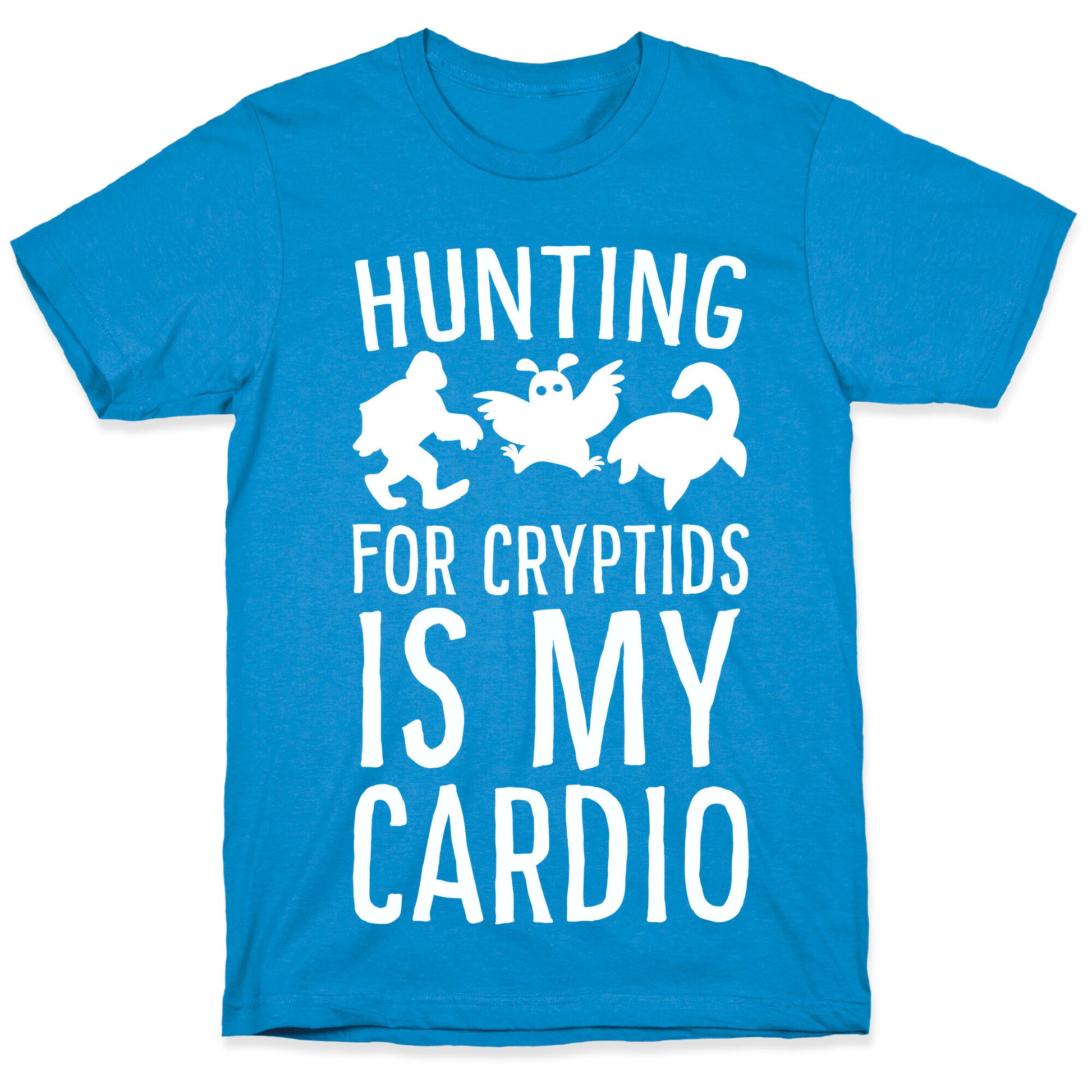 Hunting for Cryptids is my Cardio T-Shirt