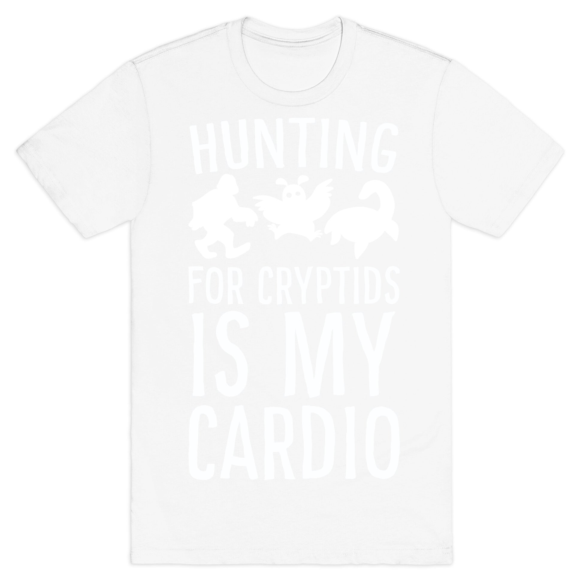 Hunting for Cryptids is my Cardio T-Shirt