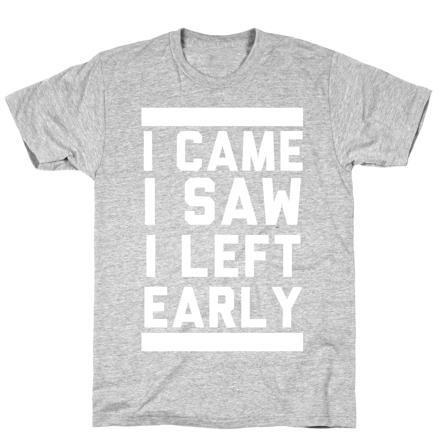 I Came, I Saw, I Left Early T-Shirt