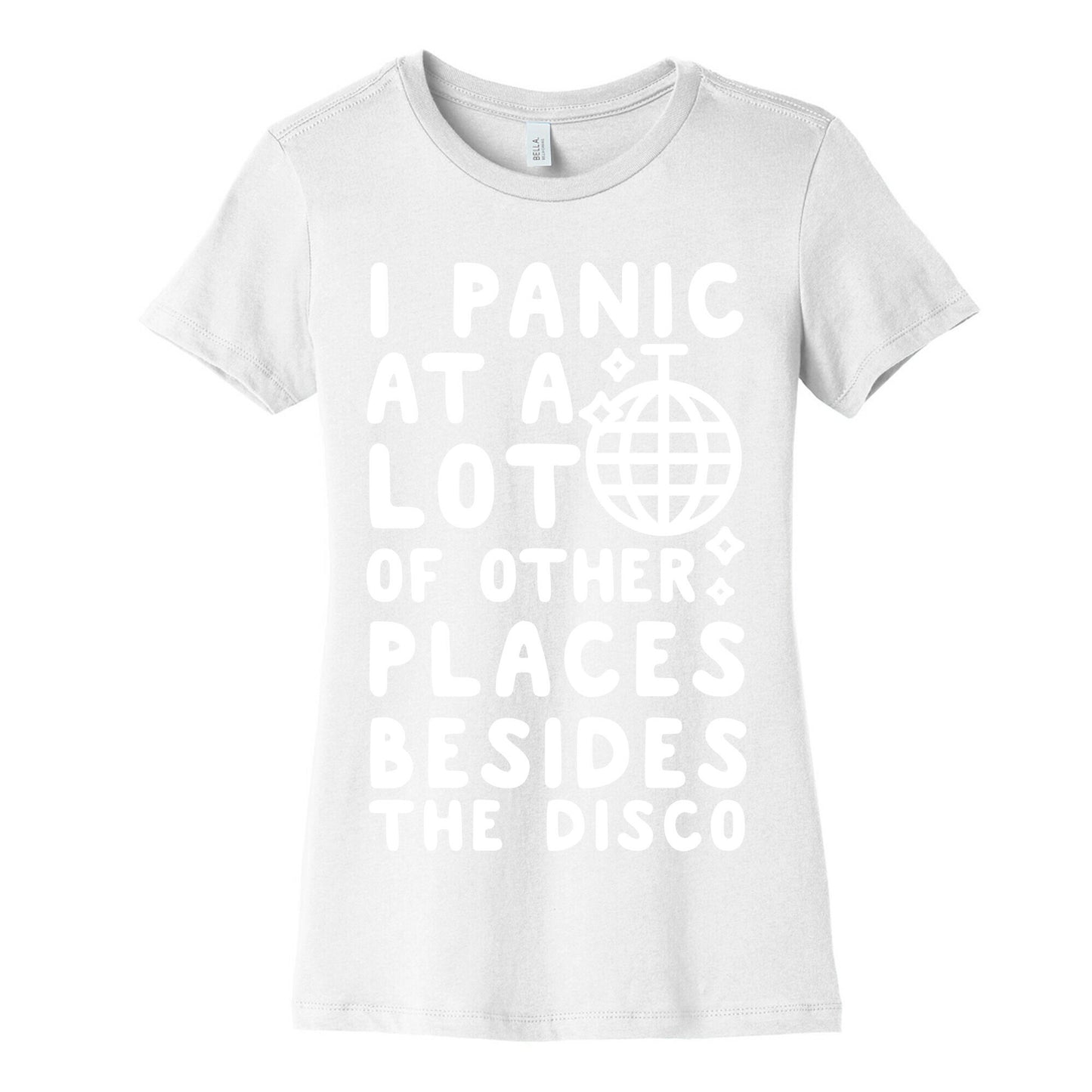 I Panic At A Lot of Other Places Besides the Disco Women's Cotton Tee