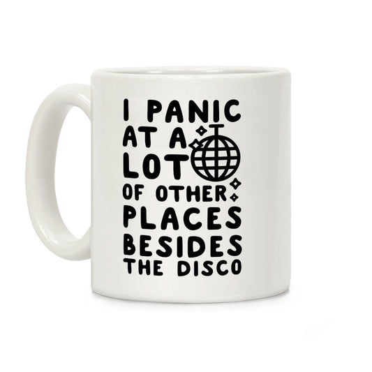 I Panic At A Lot of Other Places Besides the Disco Coffee Mug