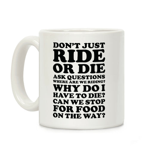 Don't Just Ride or Die Ask Questions Coffee Mug