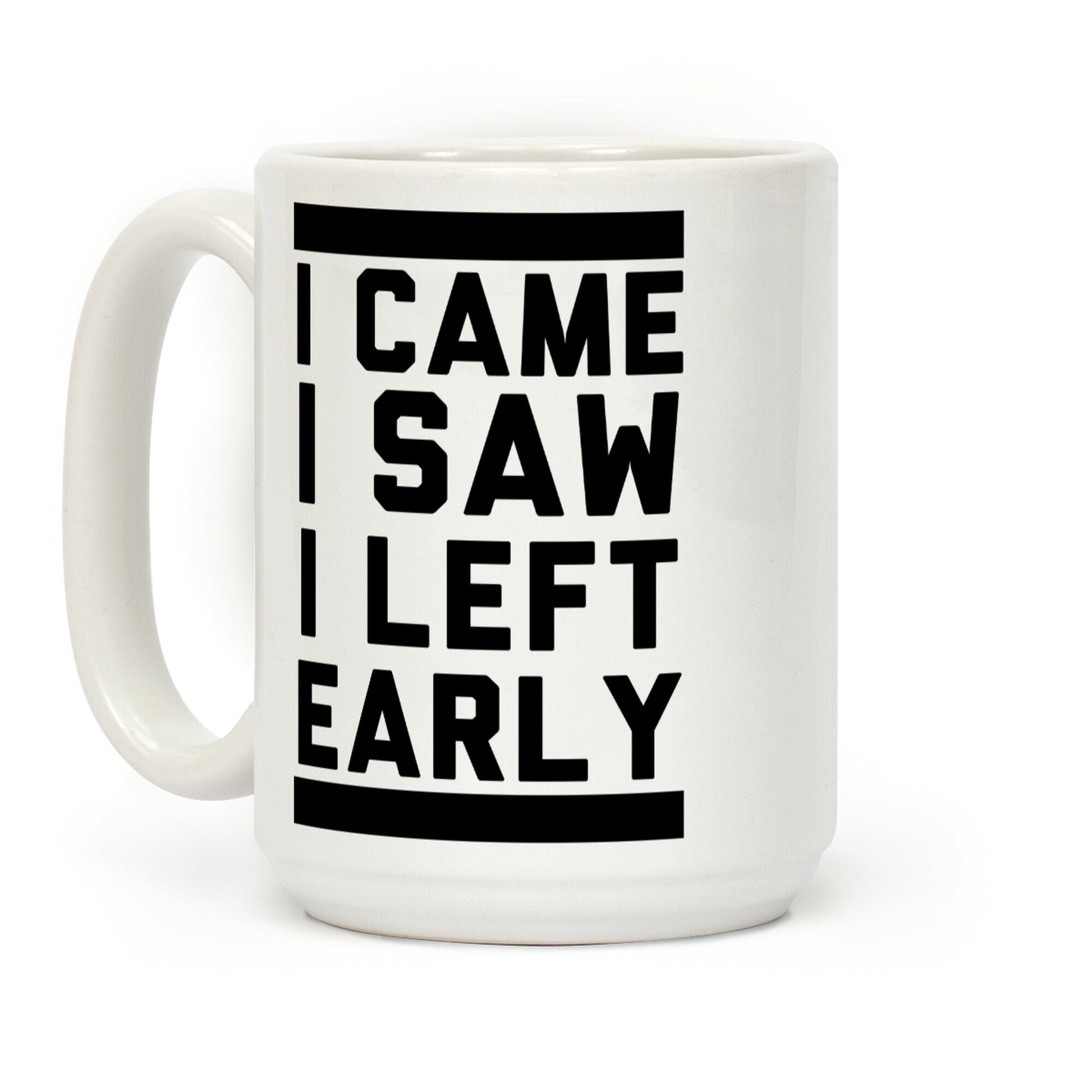 I Came, I Saw, I Left Early Coffee Mug