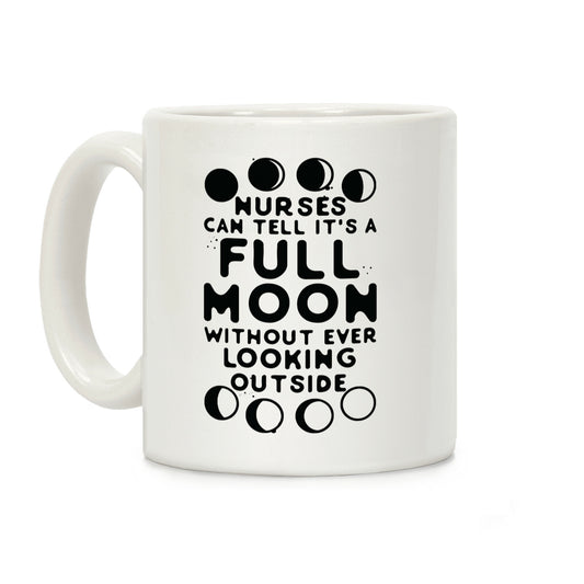 Nurses Can Tell It's a Full Moon Without Ever Looking Outside Coffee Mug
