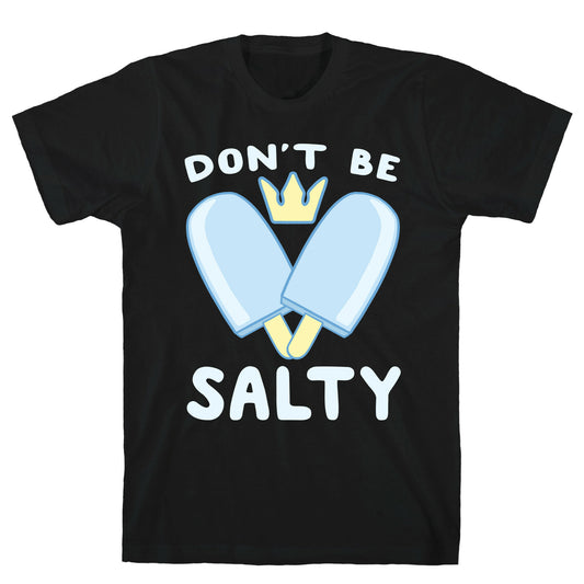 Don't Be Salty - Kingdom Hearts T-Shirt