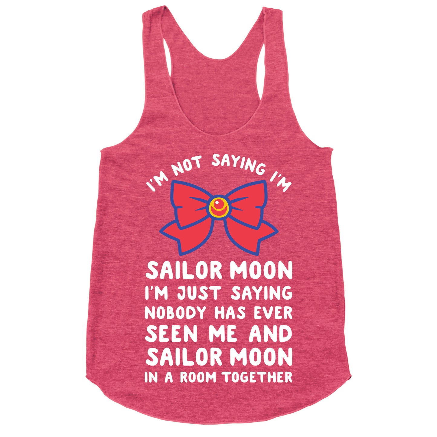 I'm Not Saying I'm Sailor Moon Racerback Tank