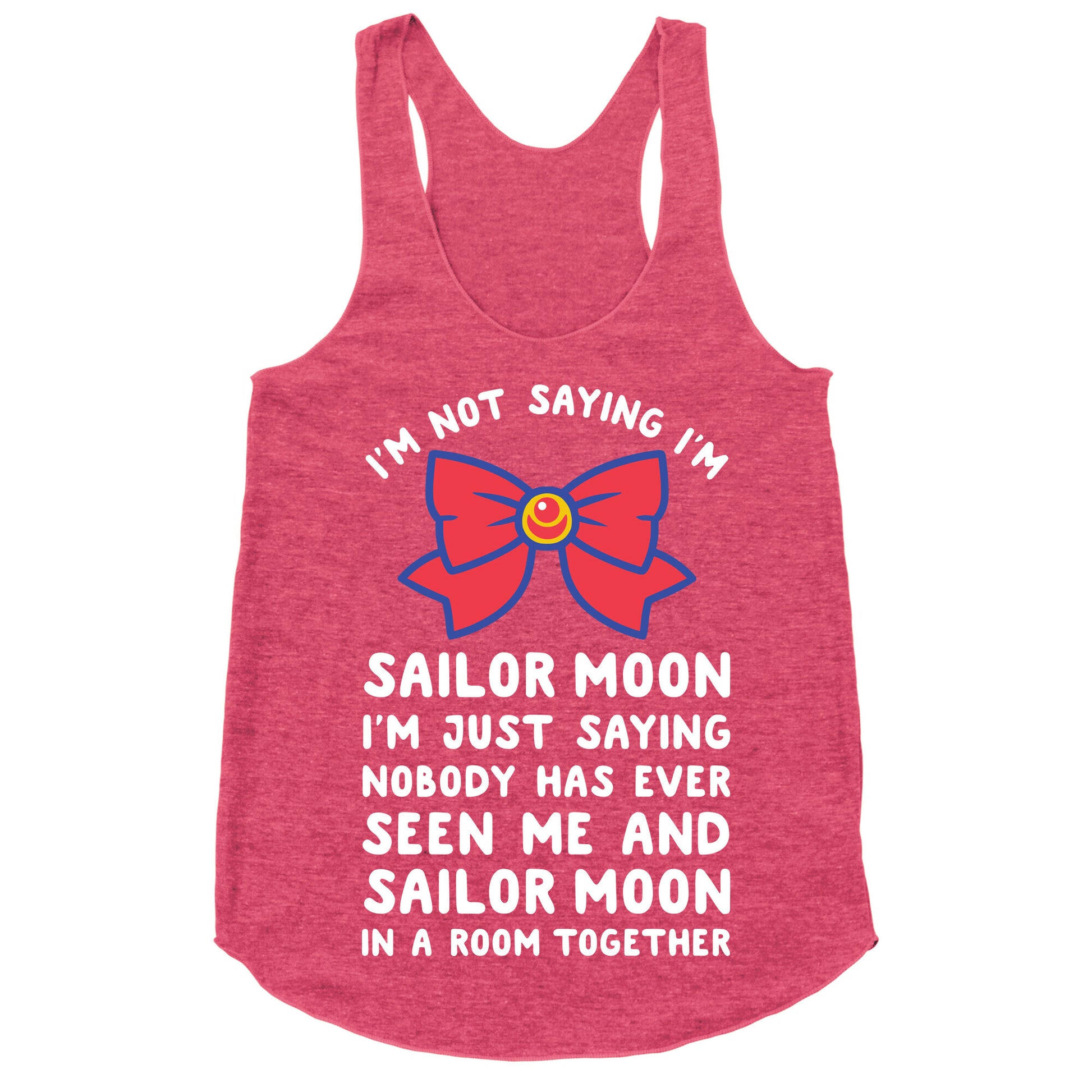 I'm Not Saying I'm Sailor Moon Racerback Tank