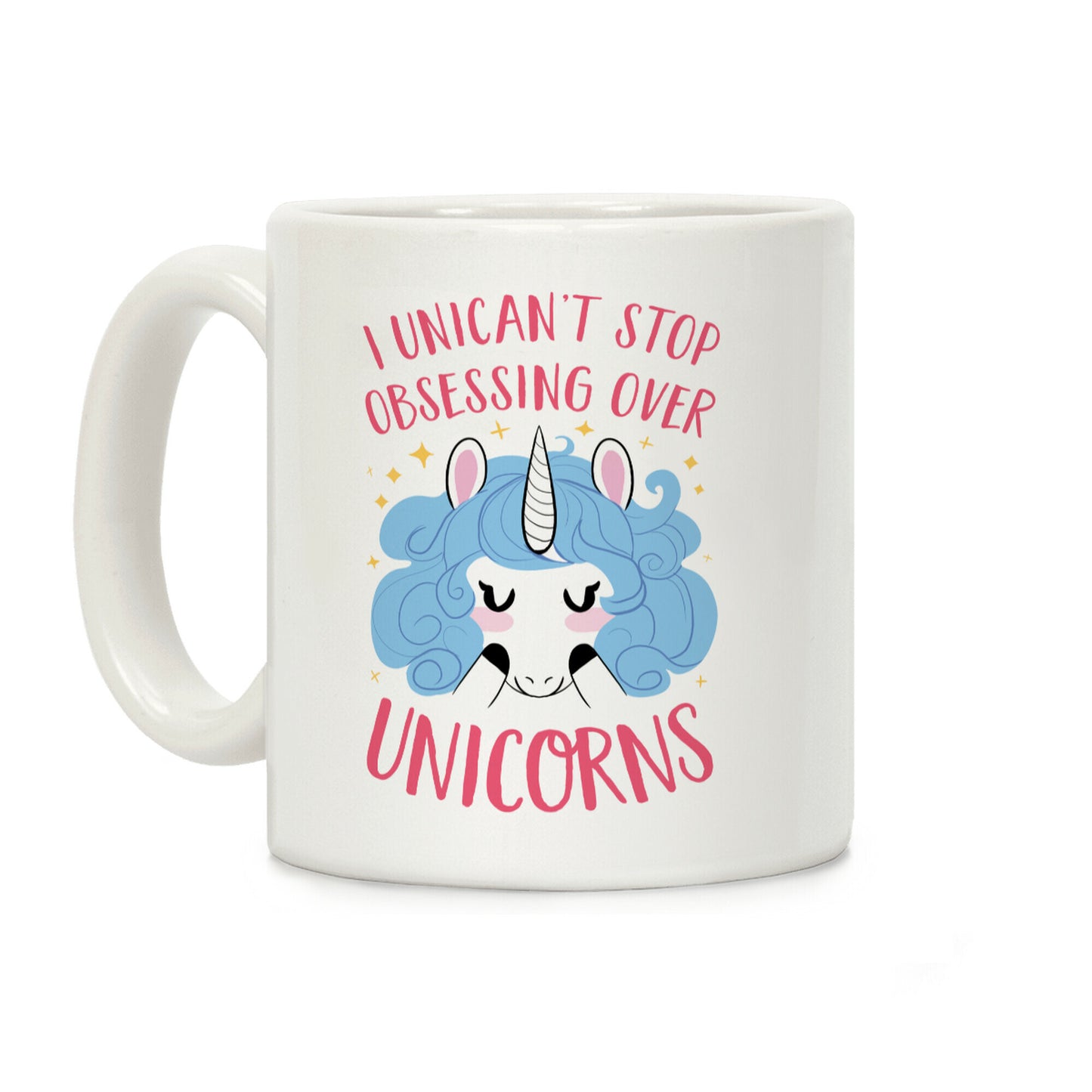 I Unican't Stop Obsessing Over Unicorns Coffee Mug