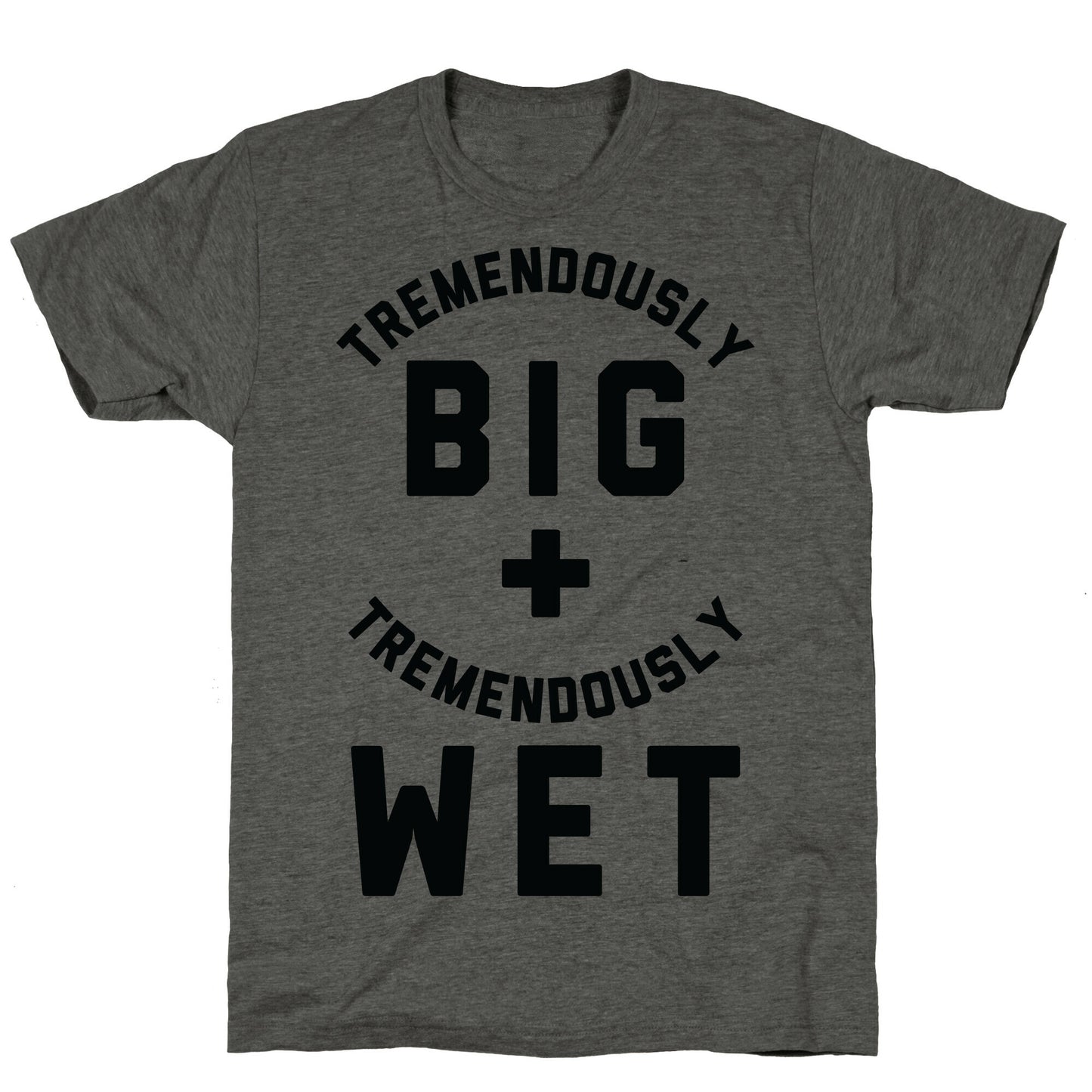 Tremendously Big and Tremendously Wet Unisex Triblend Tee