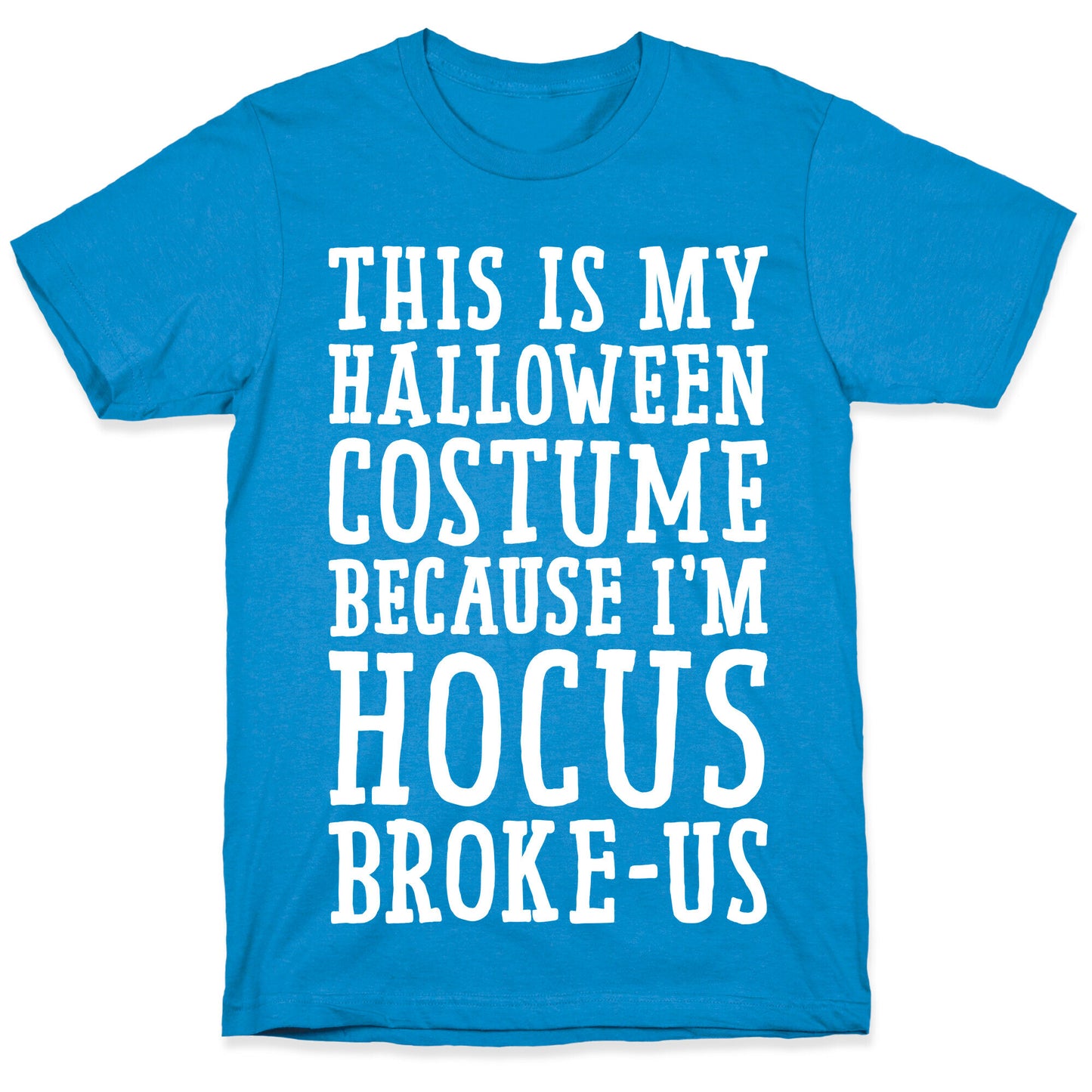 This Is My Halloween Costume Because I'm Hocus Broke-us T-Shirt