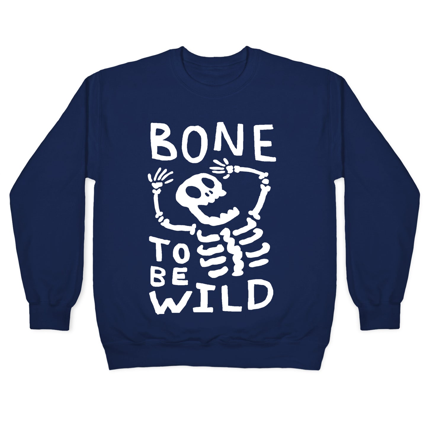 Bone To Be Wild Skeleton Crewneck Sweatshirt