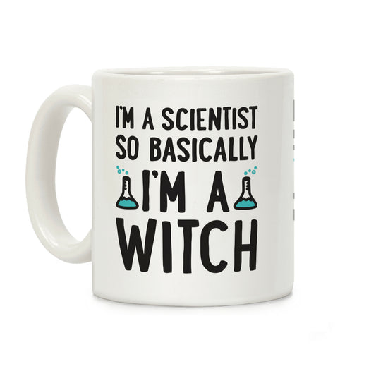 I'm A Scientist So Basically I'm A Witch Coffee Mug