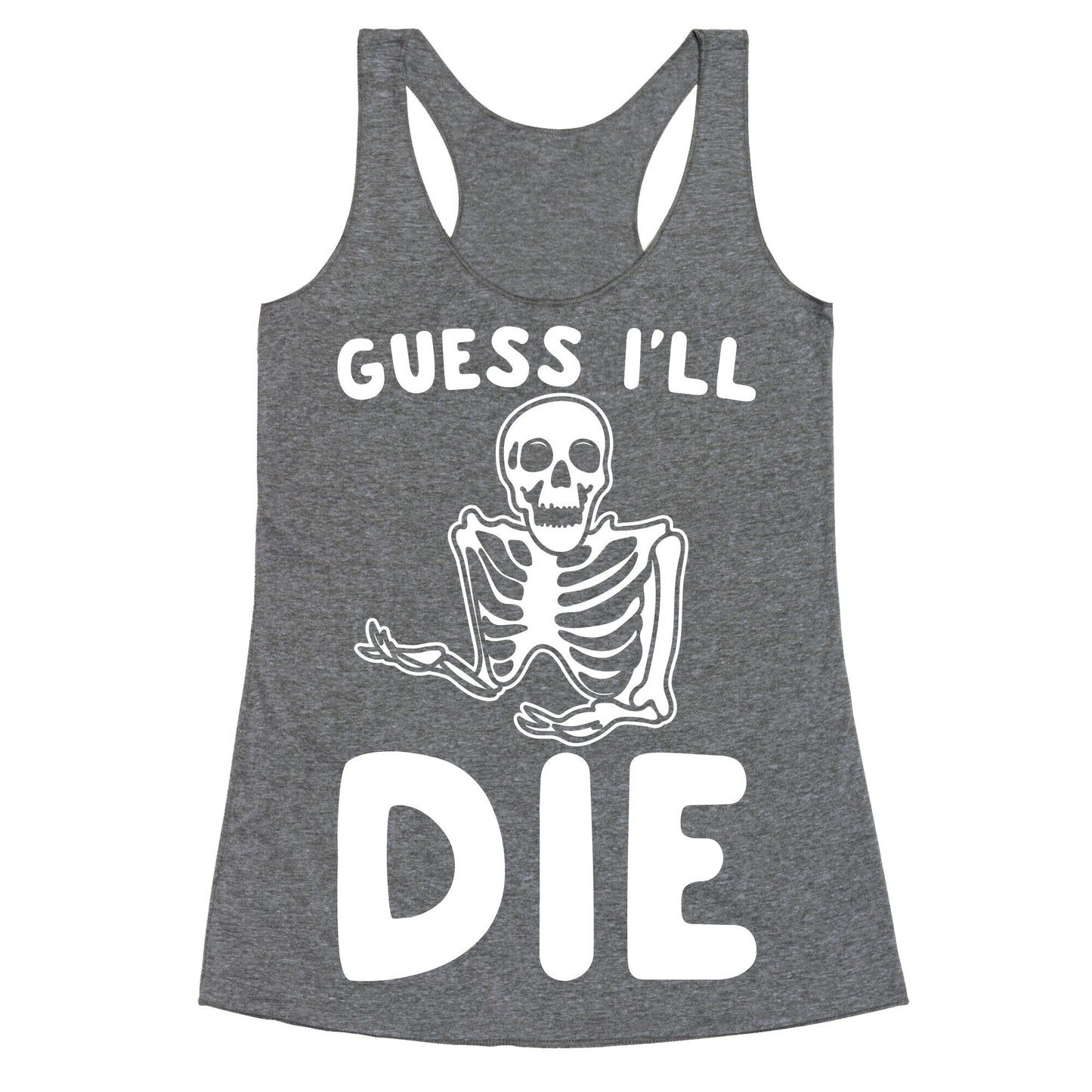 Guess I'll Die Skeleton Halloween Parody White Print Racerback Tank