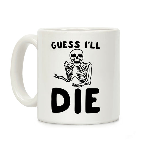 Guess I'll Die Skeleton Halloween Parody Coffee Mug