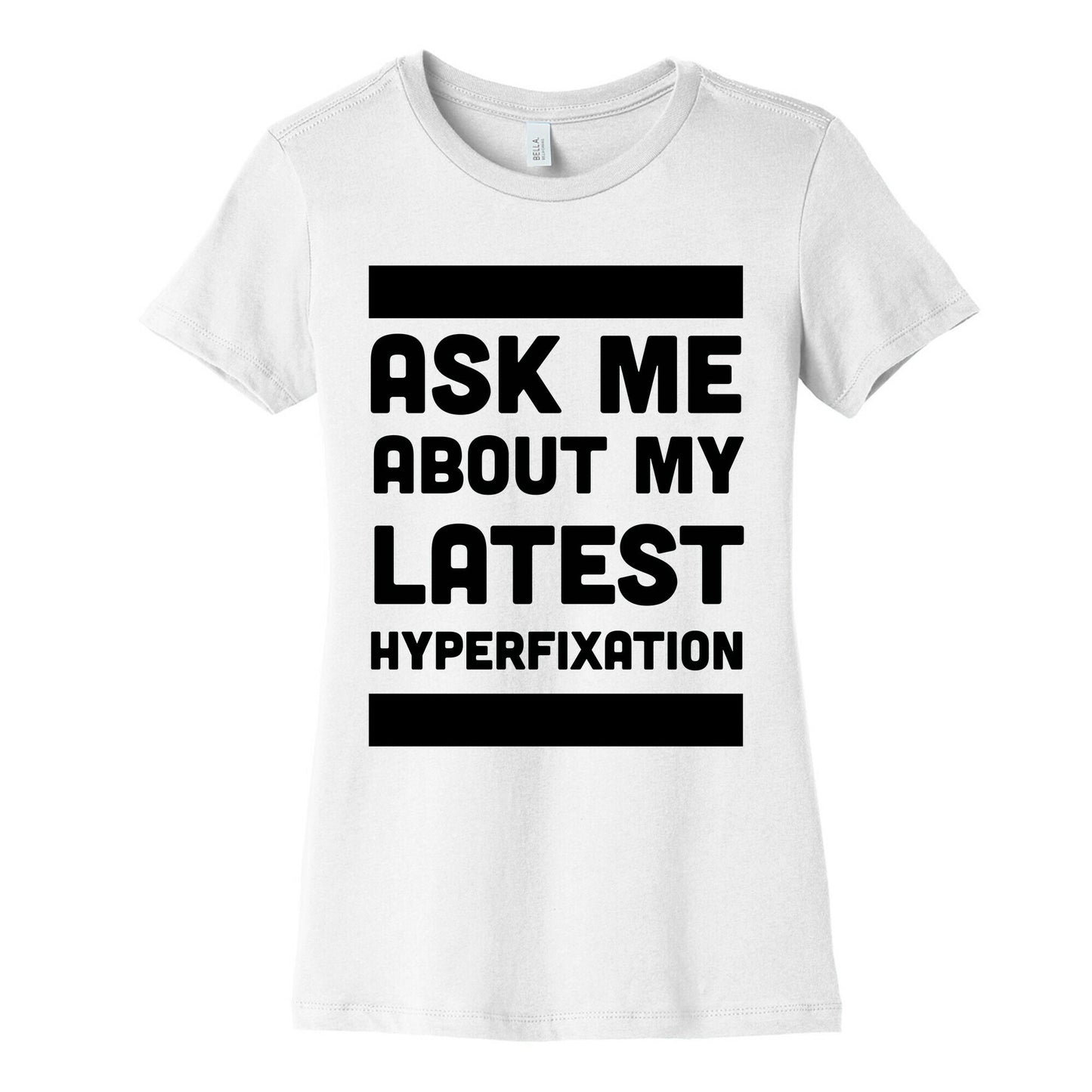 Ask Me About my Latest Hyperfixation Women's Cotton Tee