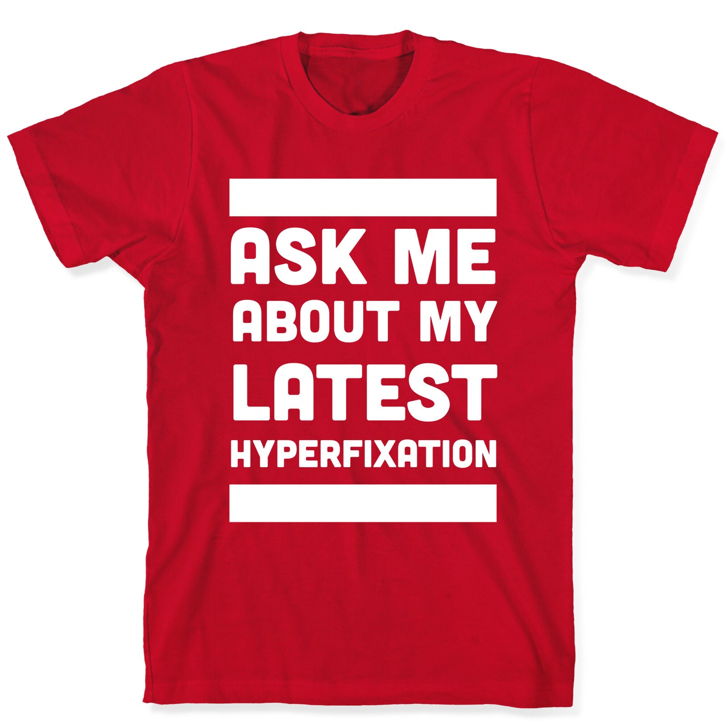 Ask Me About my Latest Hyperfixation T-Shirt