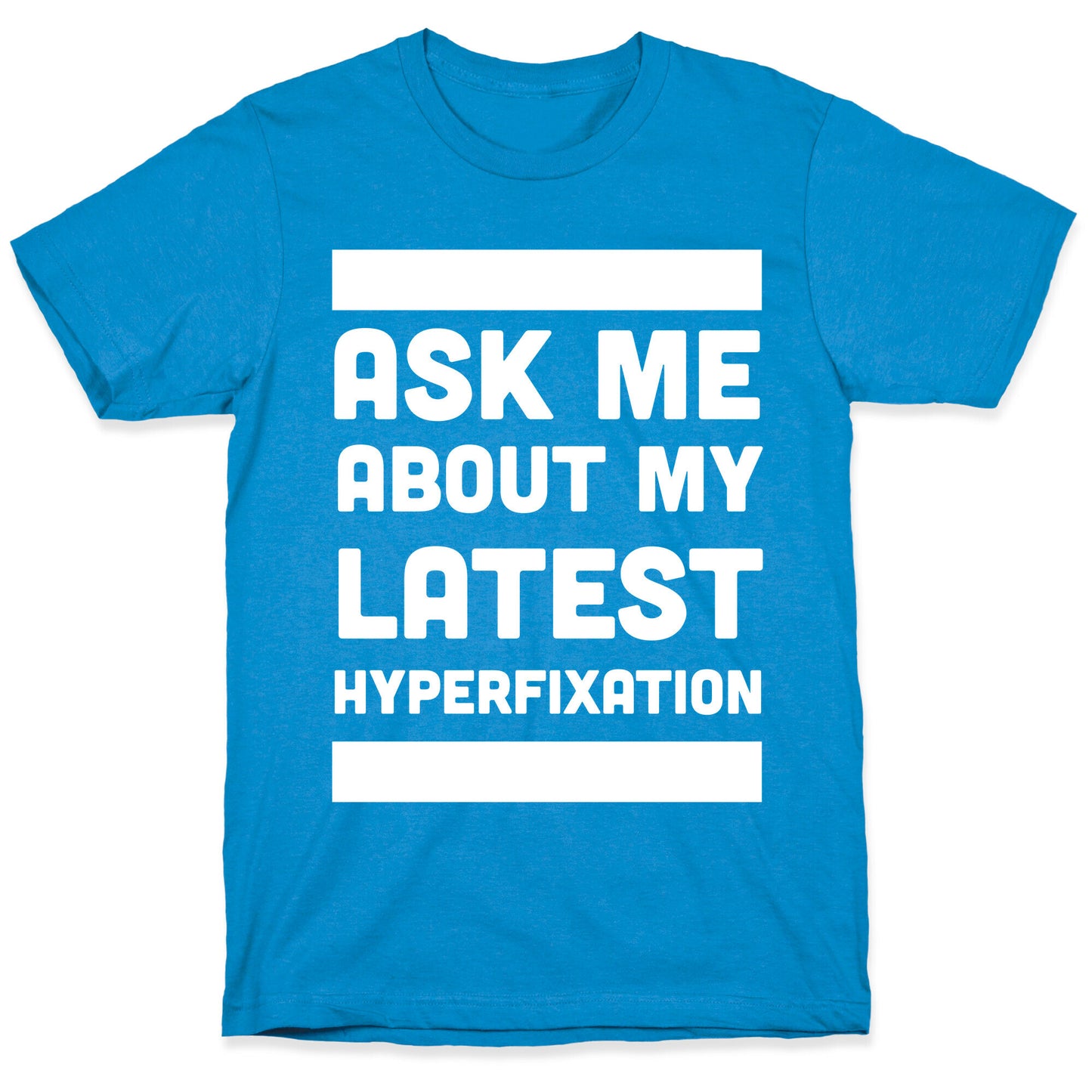 Ask Me About my Latest Hyperfixation T-Shirt