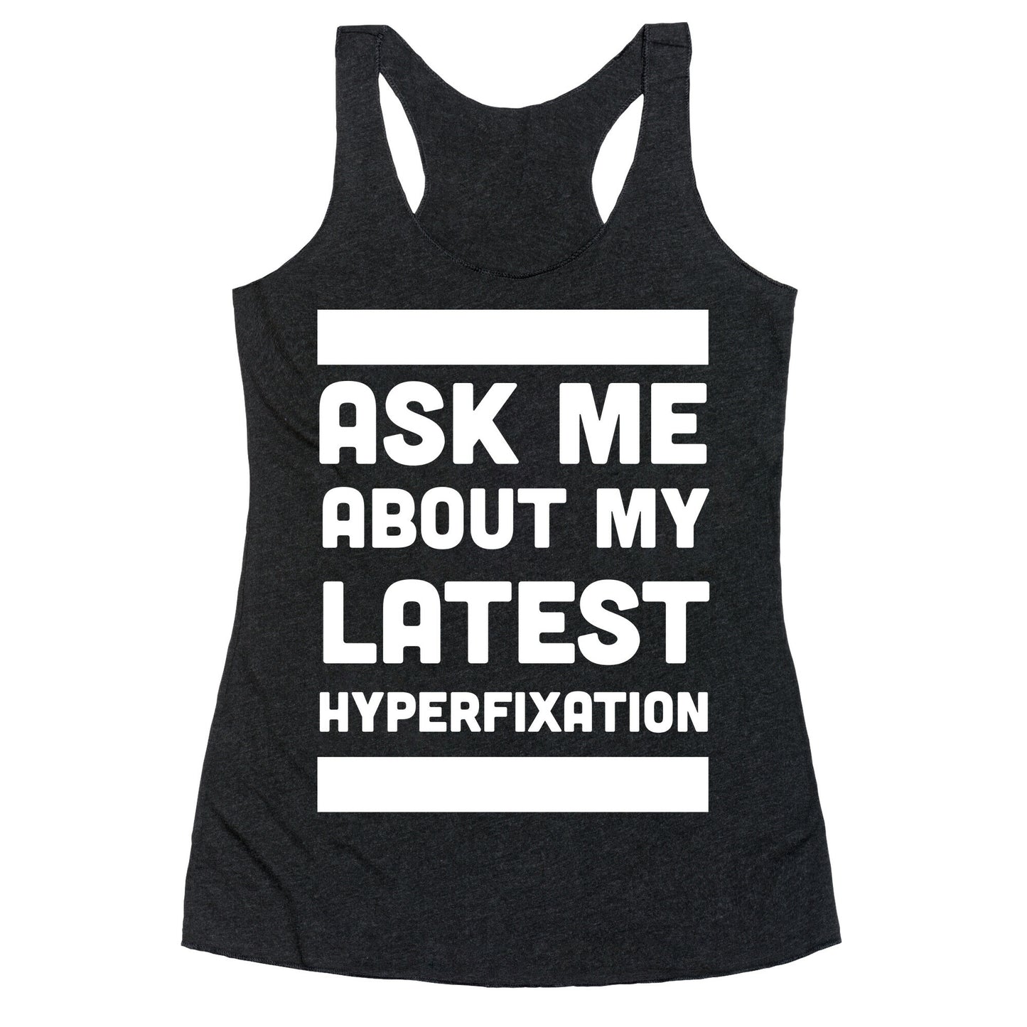 Ask Me About my Latest Hyperfixation Racerback Tank