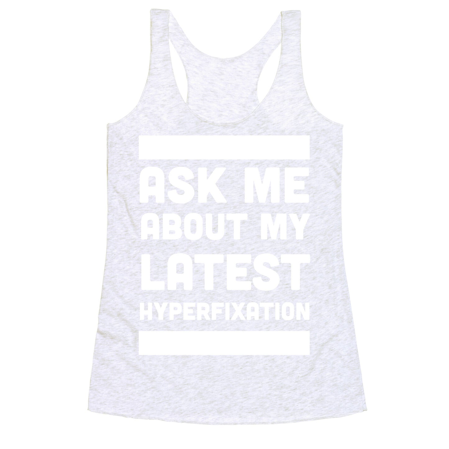 Ask Me About my Latest Hyperfixation Racerback Tank