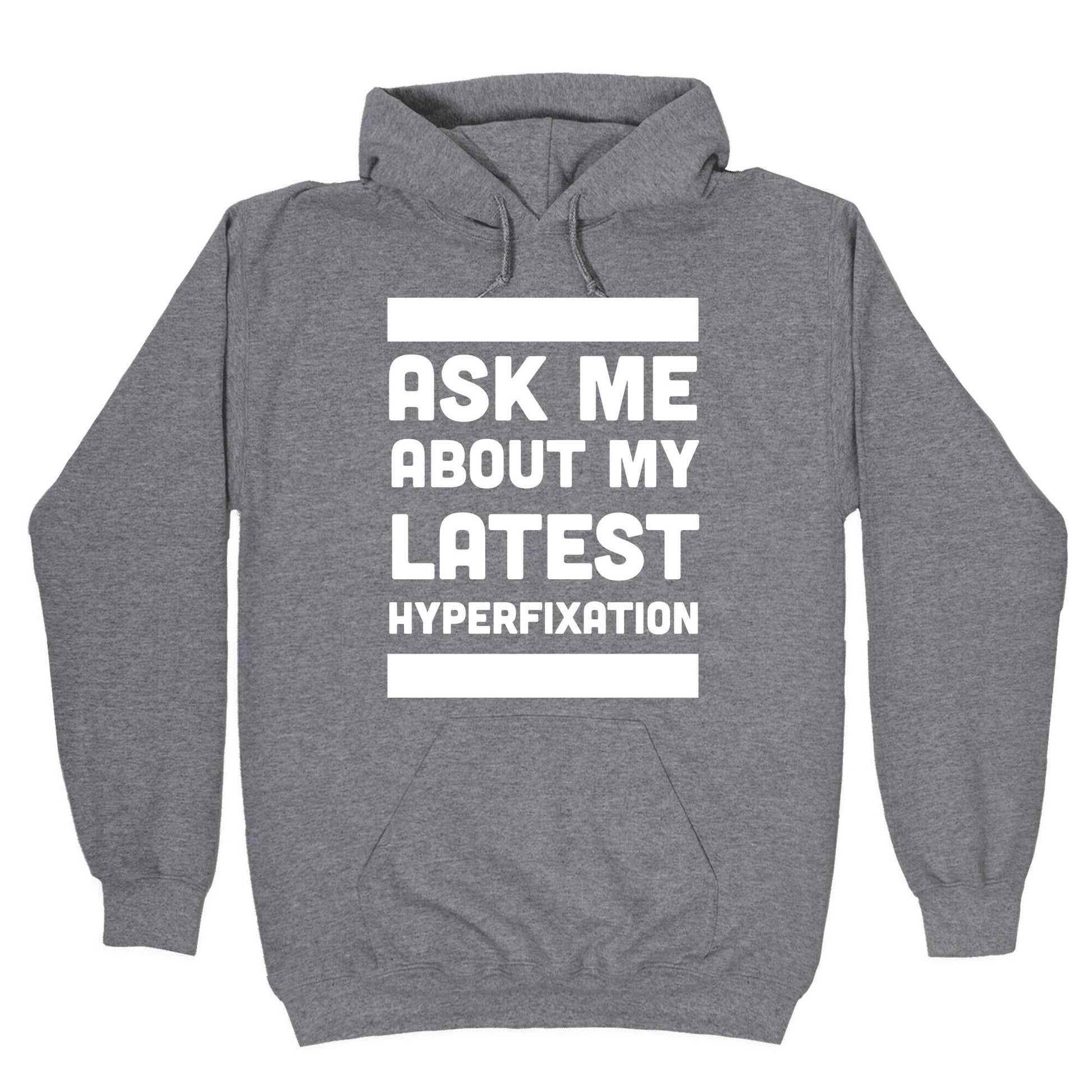 Ask Me About my Latest Hyperfixation Hoodie