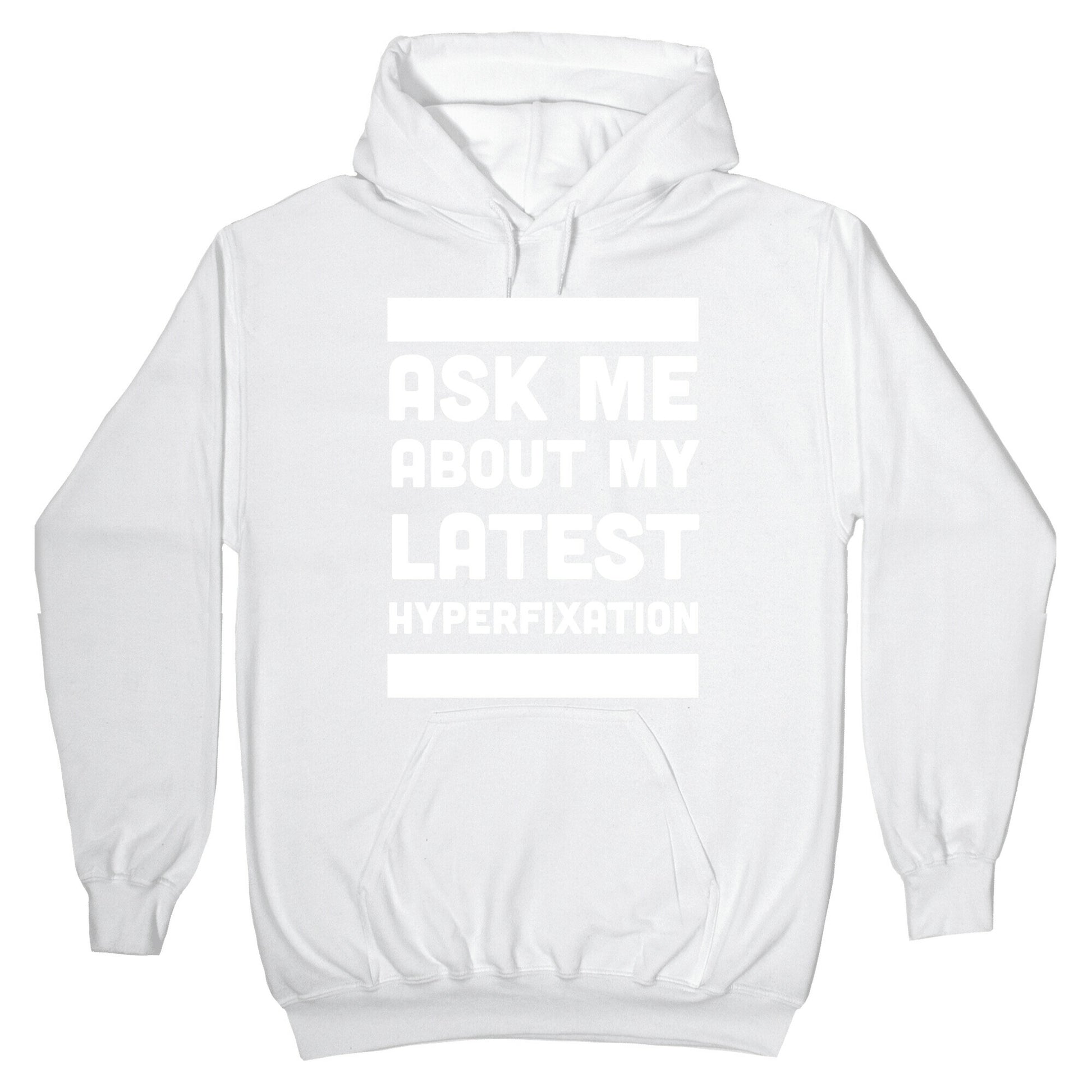 Ask Me About my Latest Hyperfixation Hoodie