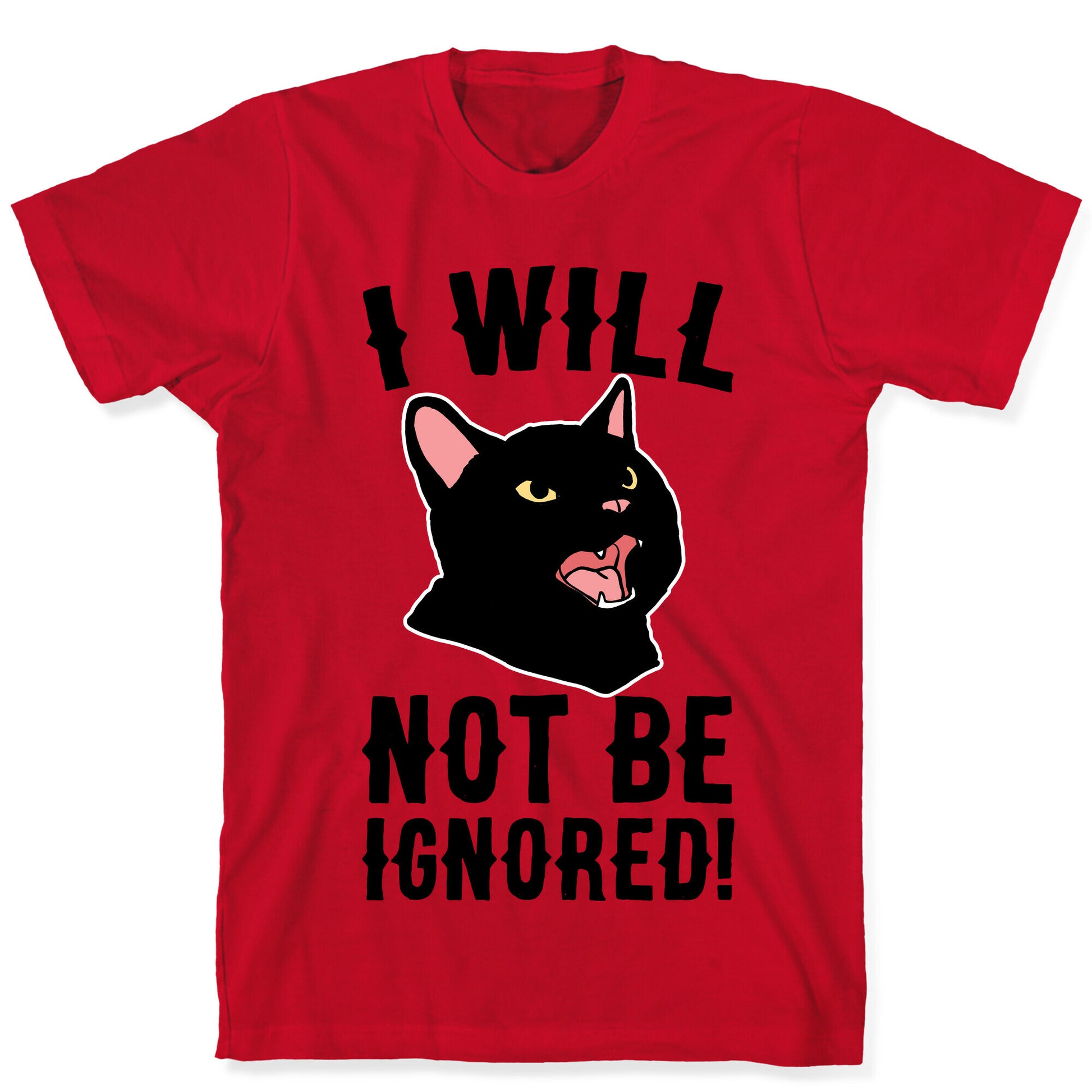I Will Not Be Ignored  T-Shirt