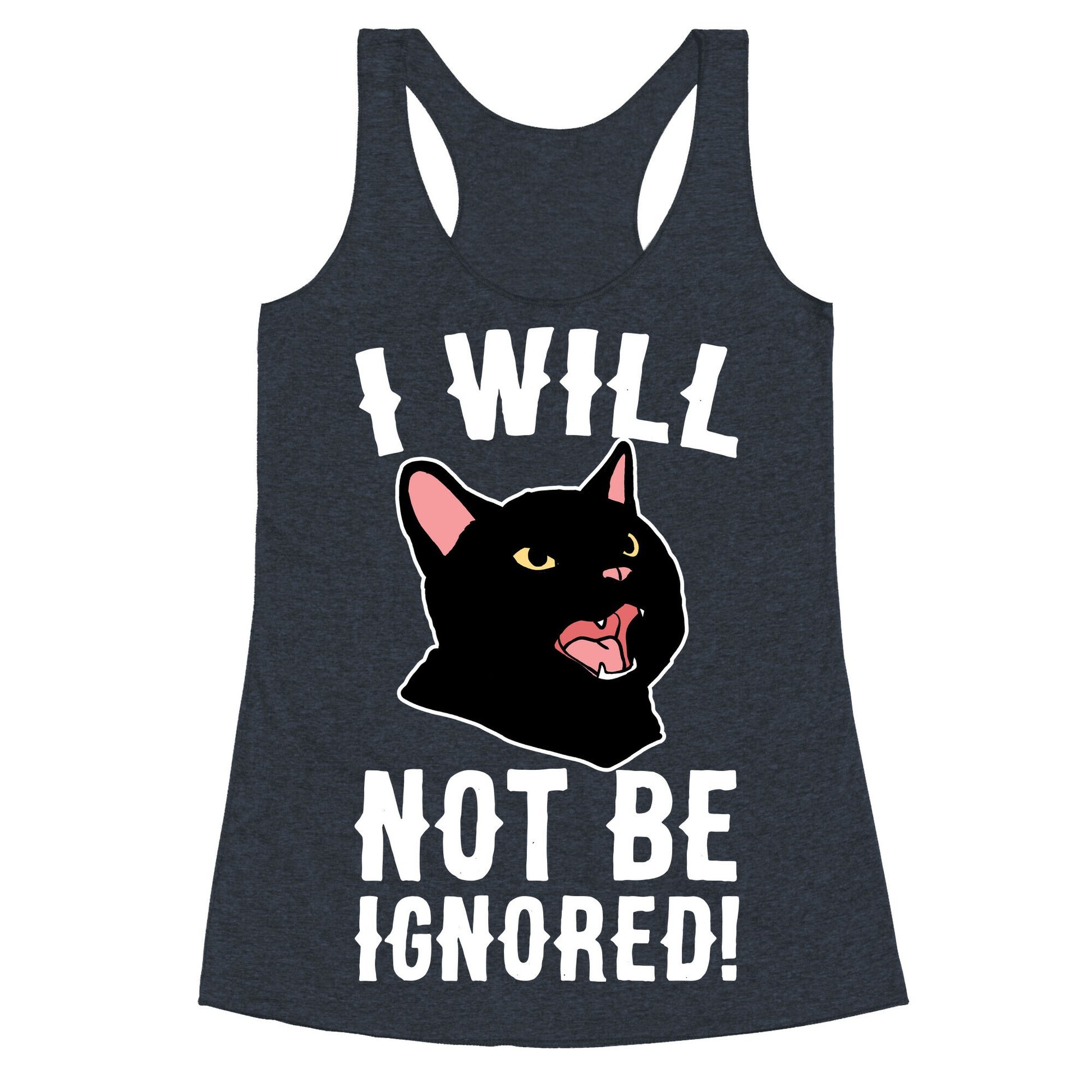 I Will Not Be Ignored  Racerback Tank