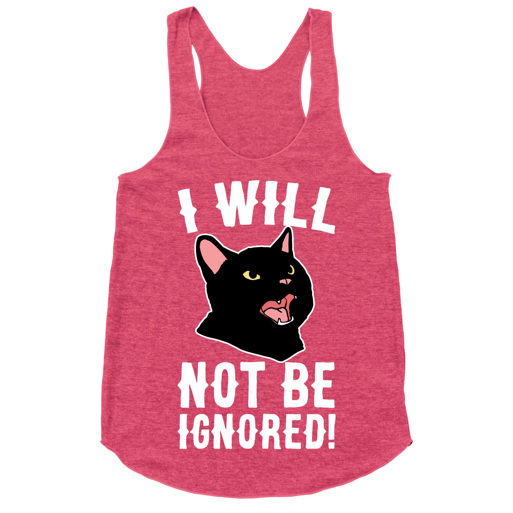 I Will Not Be Ignored  Racerback Tank