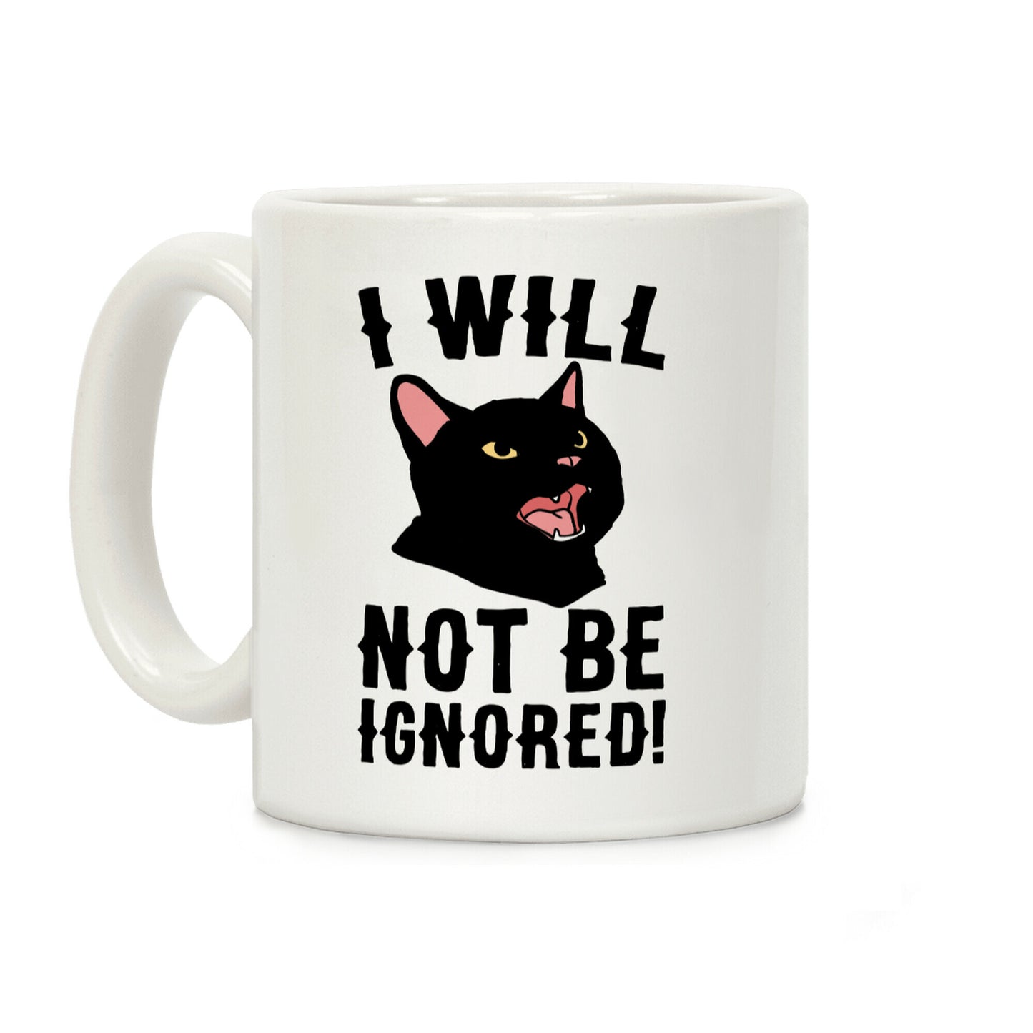 I Will Not Be Ignored Coffee Mug