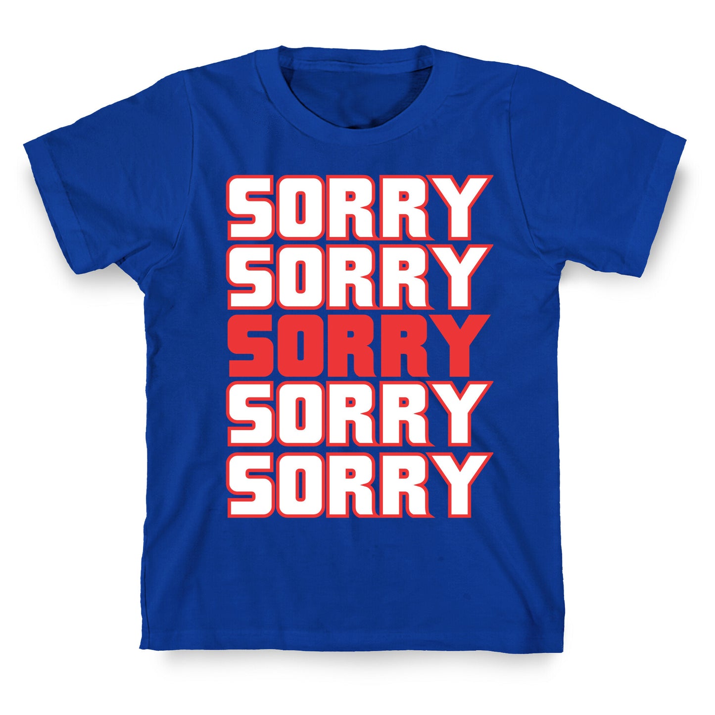 Sorry Sorry Sorry T-Shirt