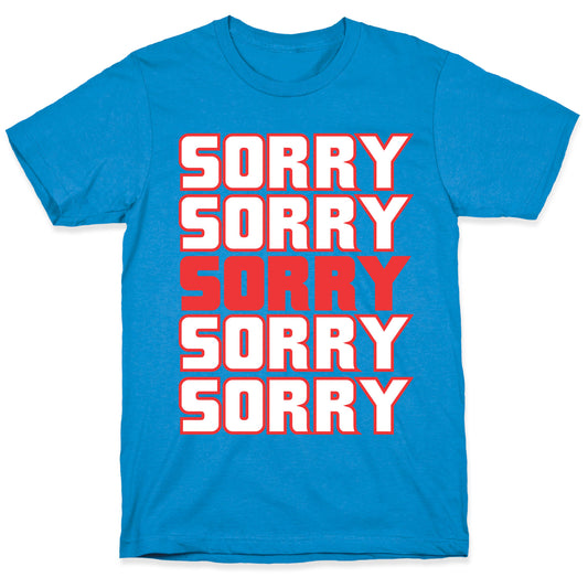 Sorry Sorry Sorry T-Shirt