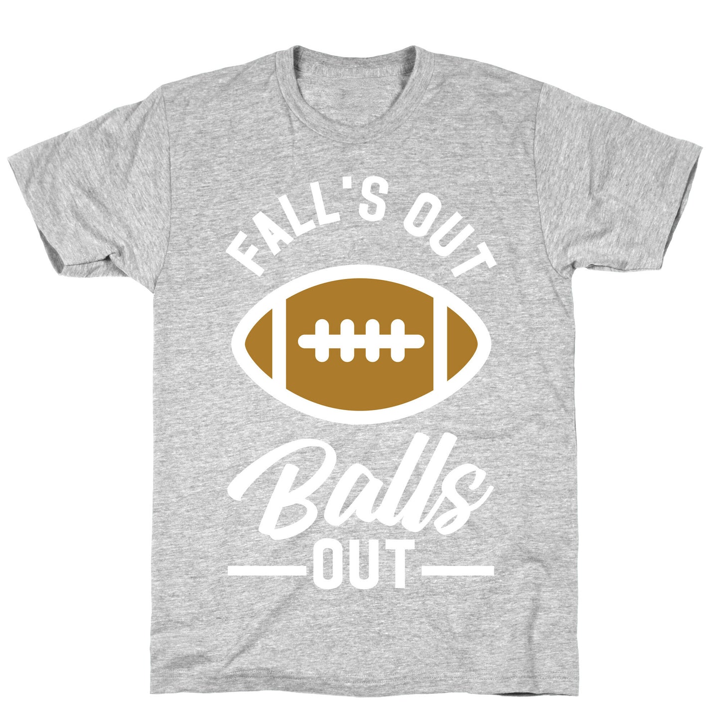 Falls Out Ball Out Football T-Shirt