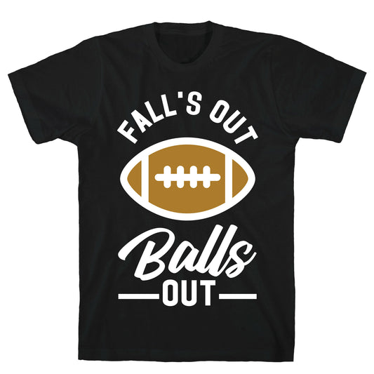 Falls Out Ball Out Football T-Shirt