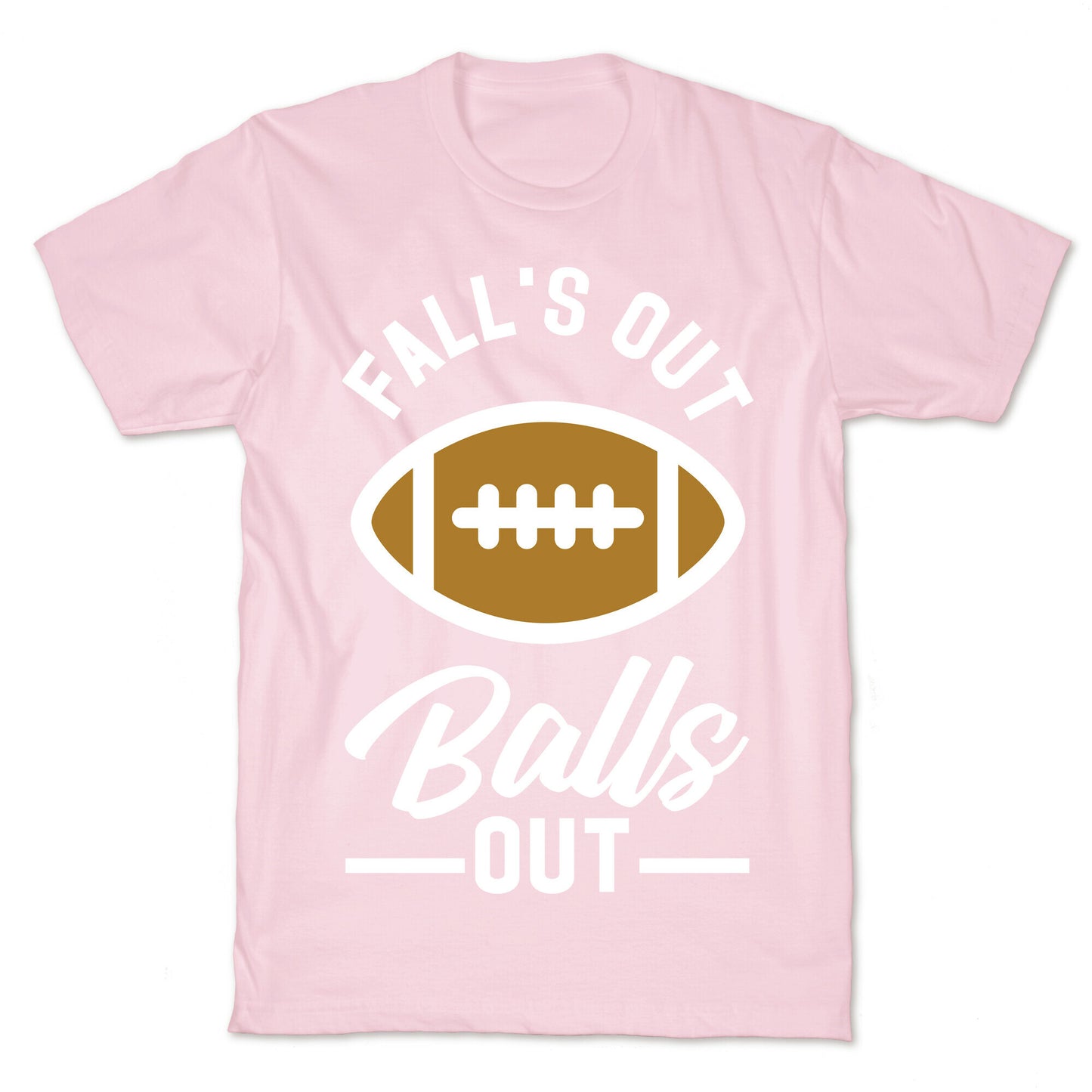 Falls Out Ball Out Football T-Shirt