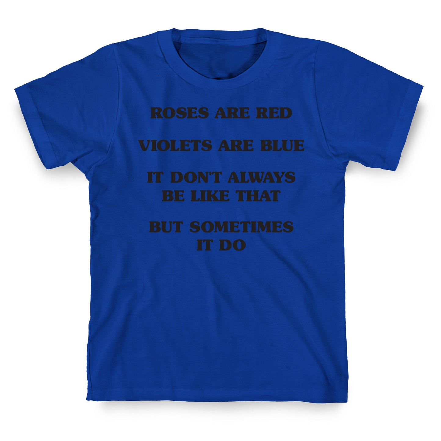 Sometimes It Be Like That Poem T-Shirt