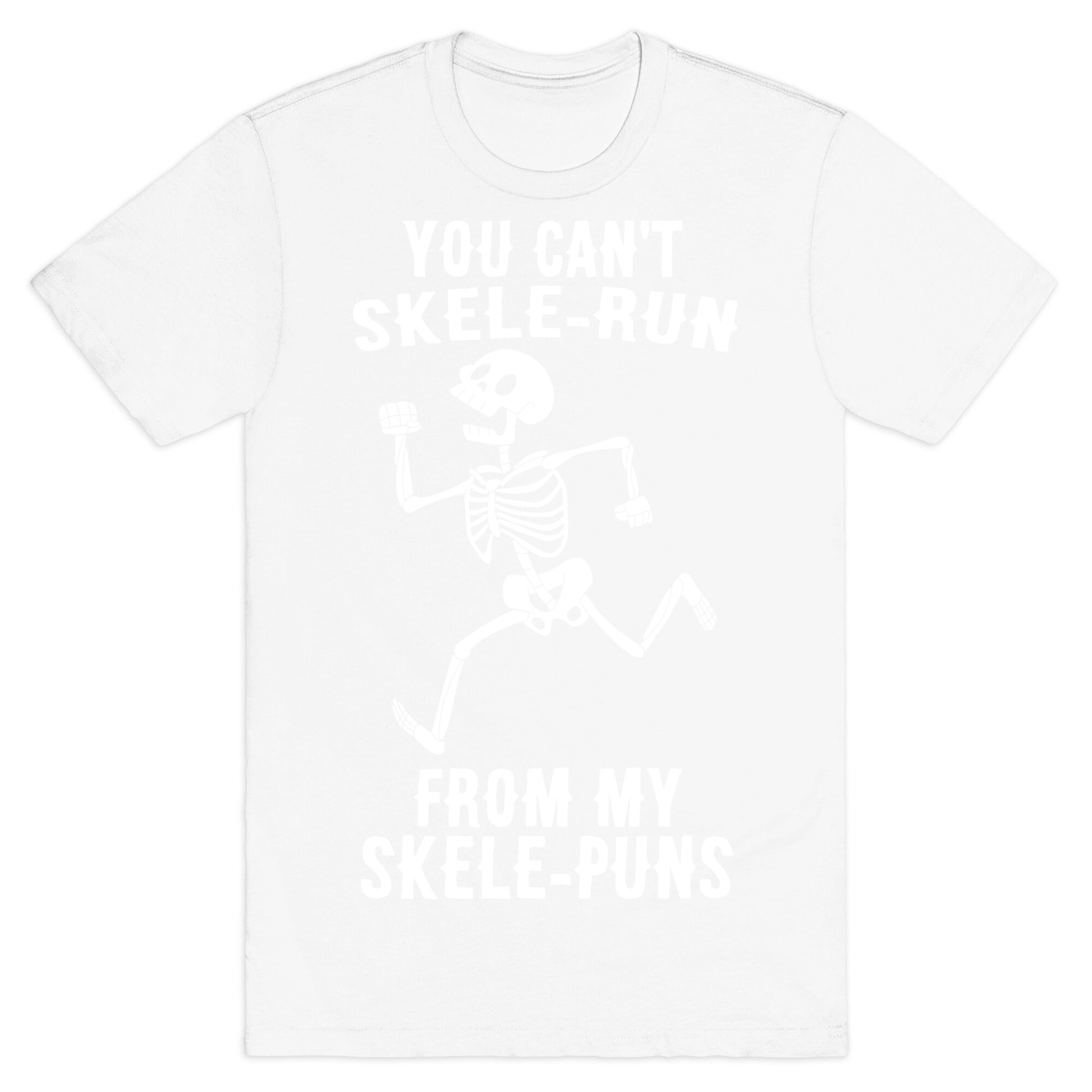 You Can't Skele-run From My Skele-puns T-Shirt
