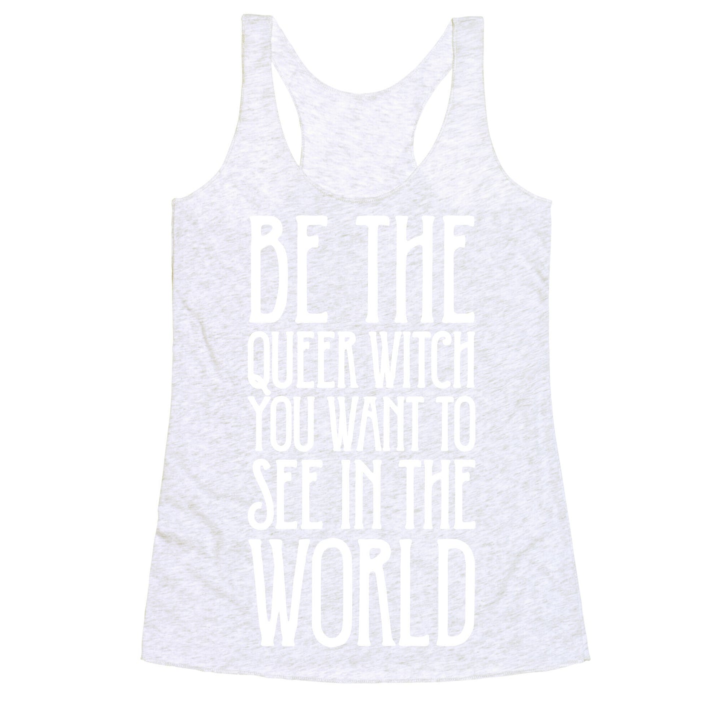 Be The Queer Witch You Want To See In The World White Print Racerback Tank