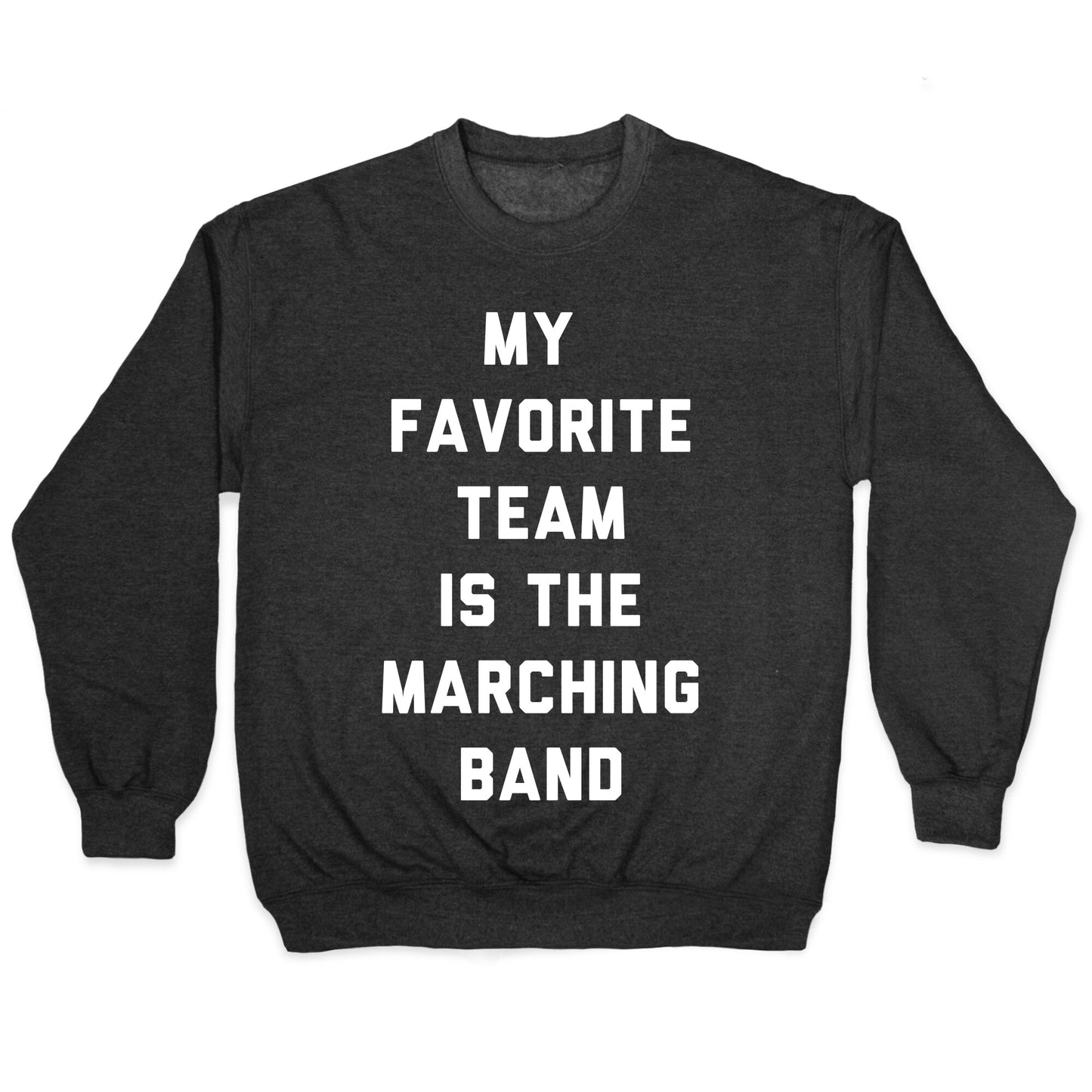 My Favorite Team is the Marching Band Crewneck Sweatshirt