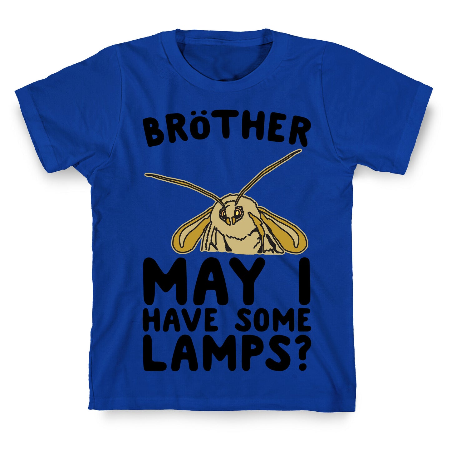 Brother May I Have Some Lamps Moth Meme Parody T-Shirt