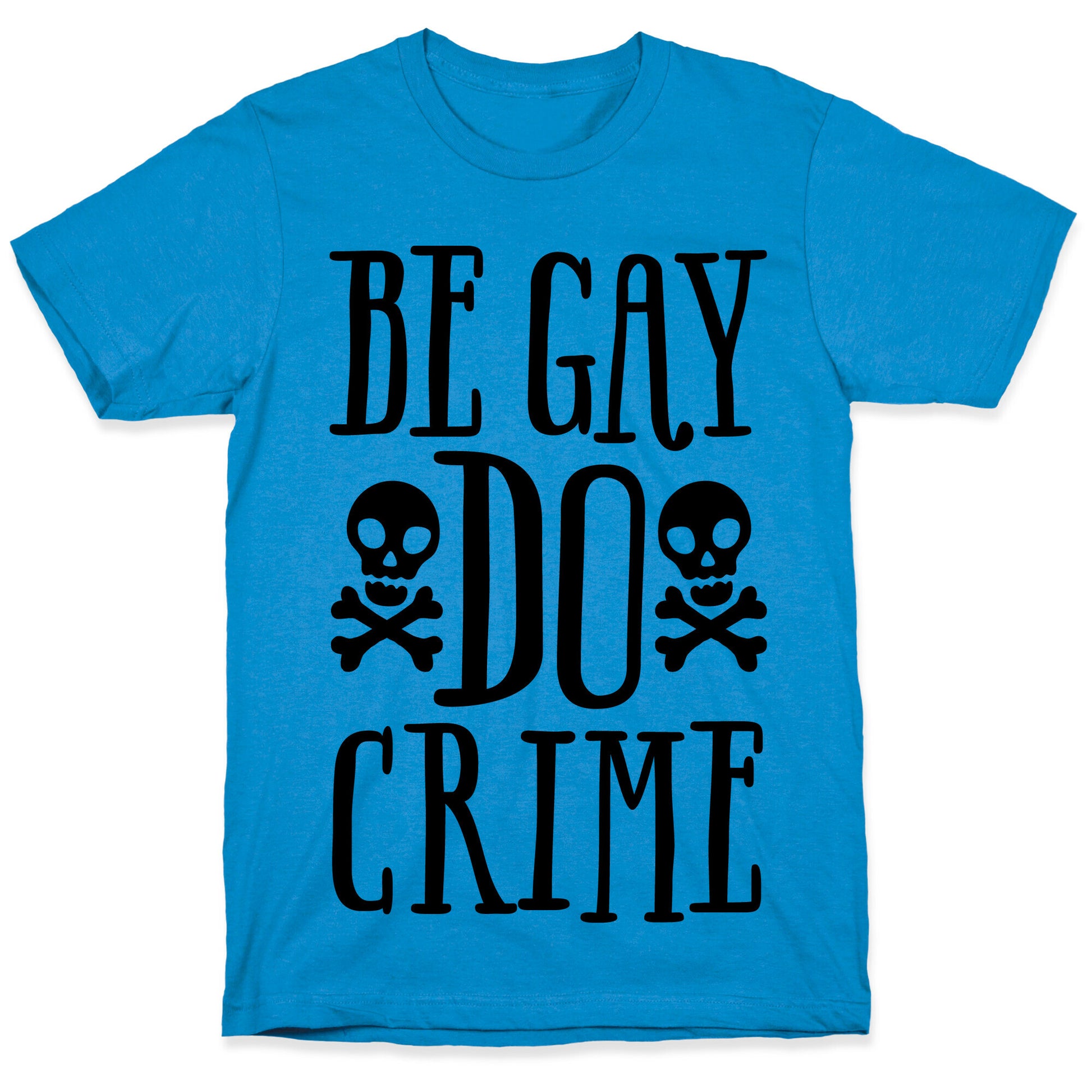 Be Gay Do Crime  T-Shirt
